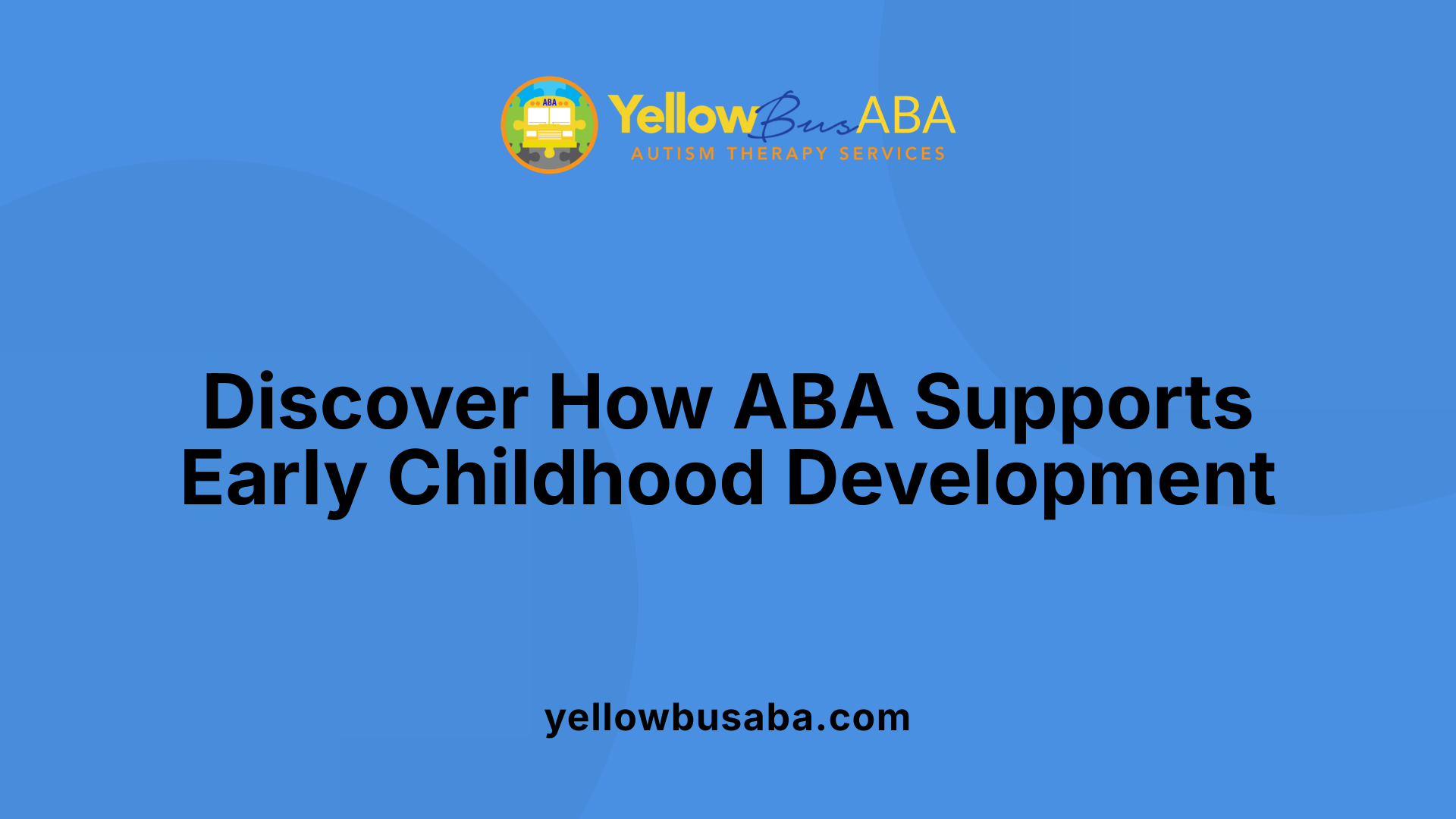 Discover How ABA Supports Early Childhood Development