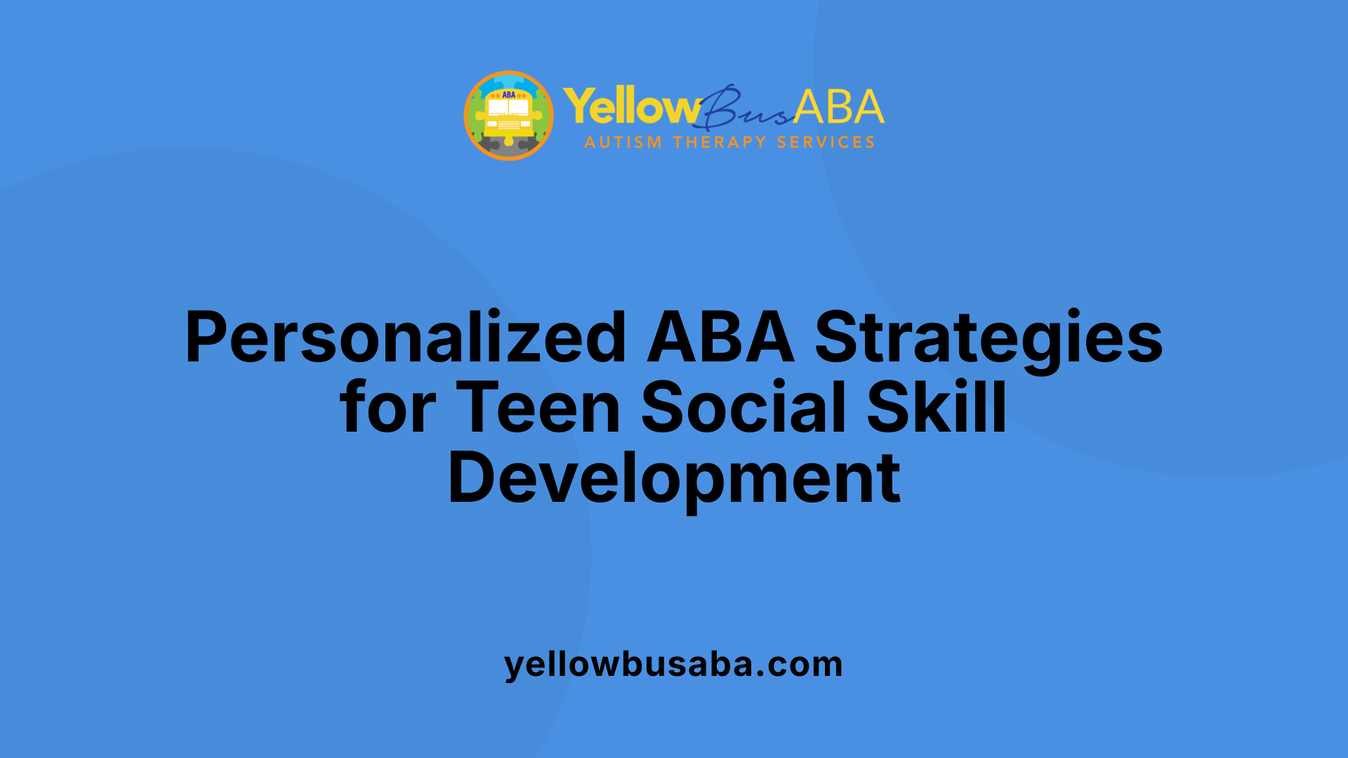 Personalized ABA Strategies for Teen Social Skill Development