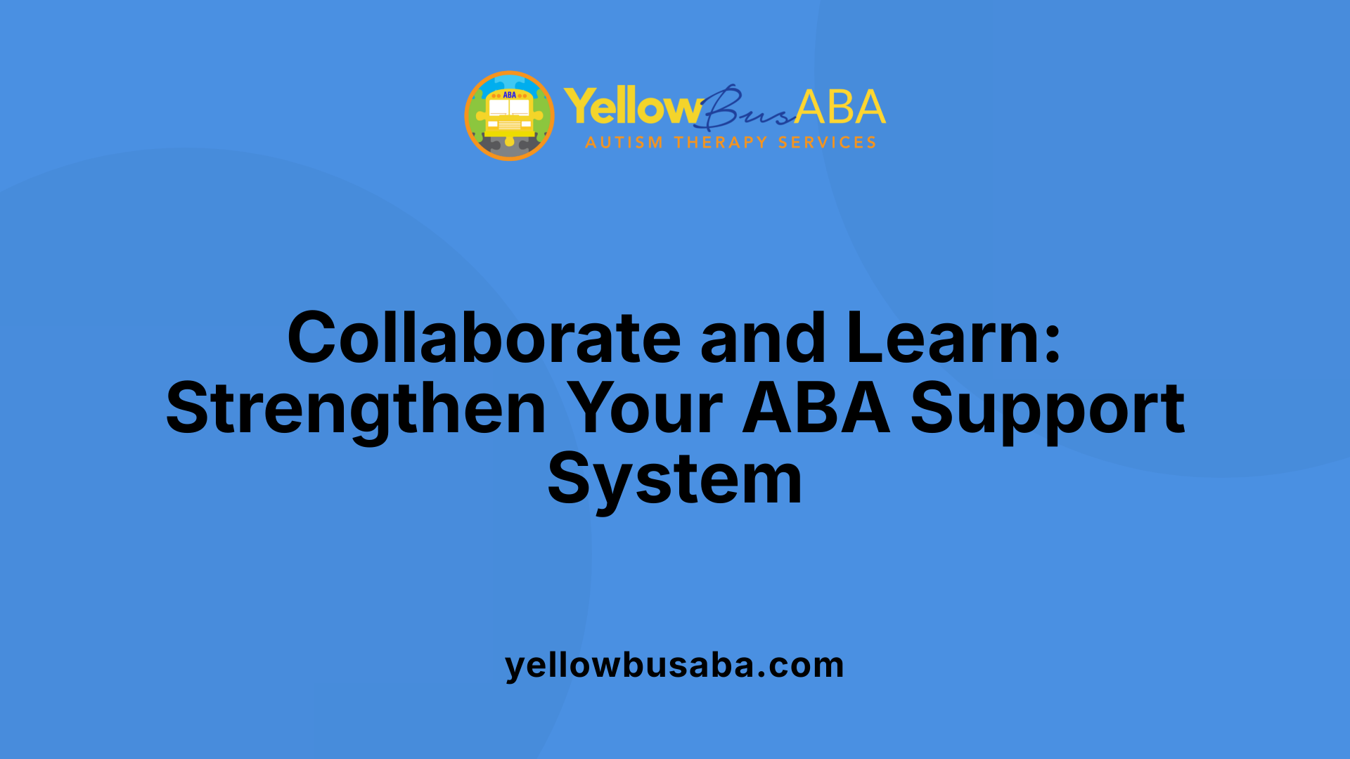 Collaborate and Learn: Strengthen Your ABA Support System