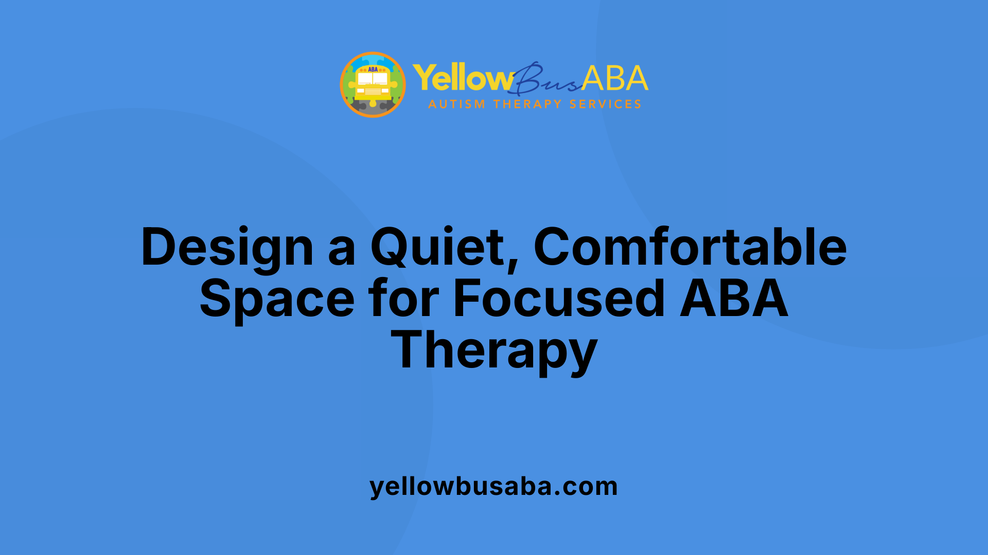 Design a Quiet, Comfortable Space for Focused ABA Therapy