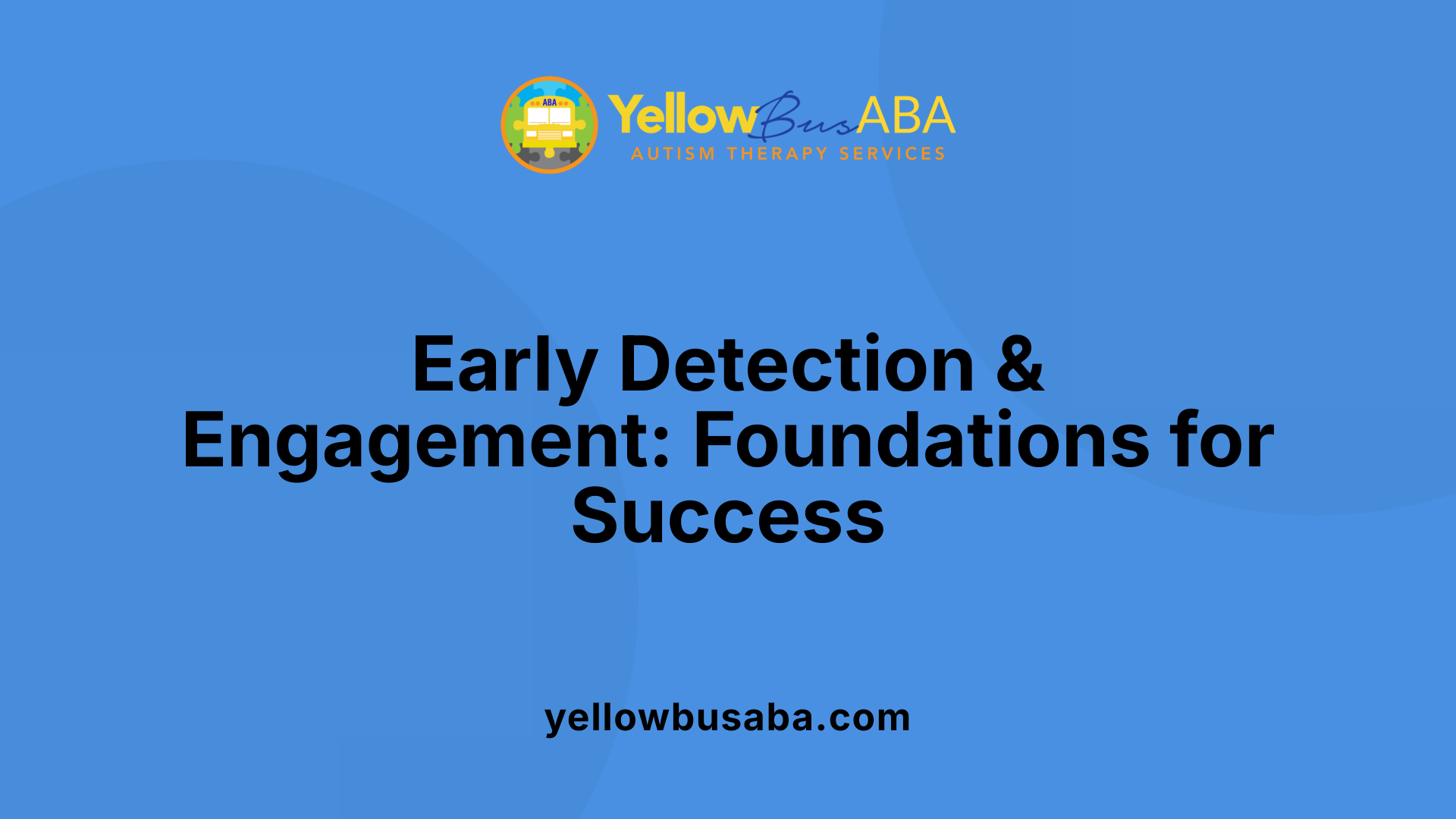 Early Detection &amp; Engagement: Foundations for Success