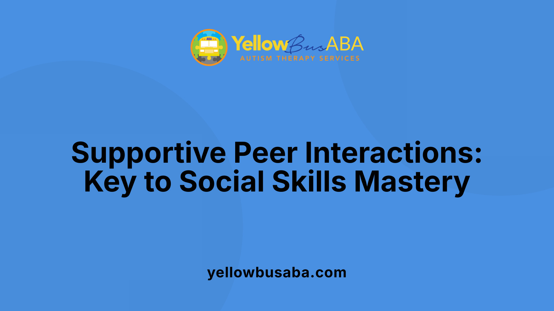 Supportive Peer Interactions: Key to Social Skills Mastery
