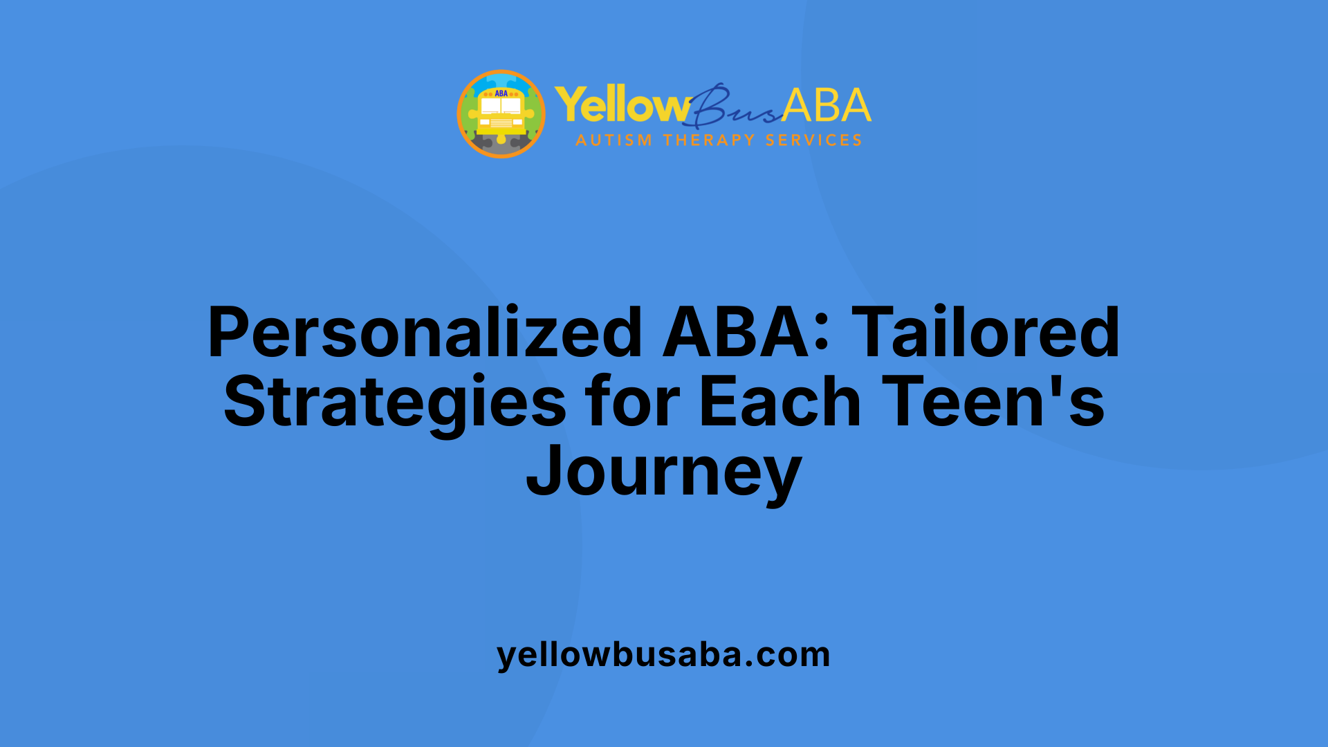 Personalized ABA: Tailored Strategies for Each Teen's Journey