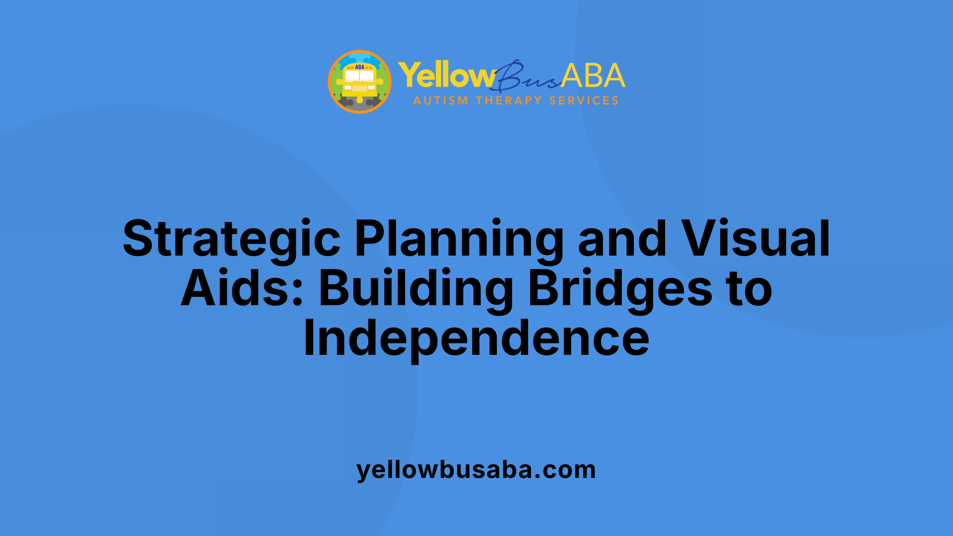 Strategic Planning and Visual Aids: Building Bridges to Independence