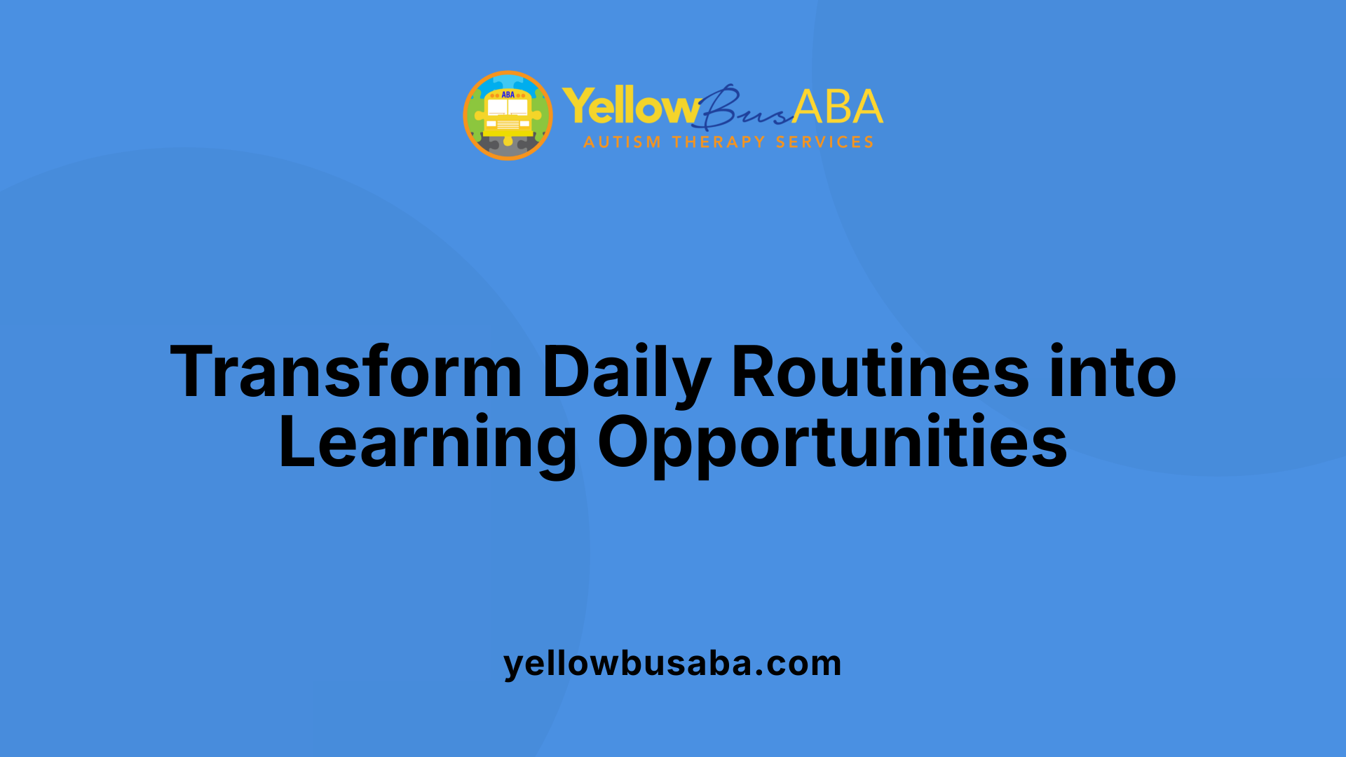 Transform Daily Routines into Learning Opportunities