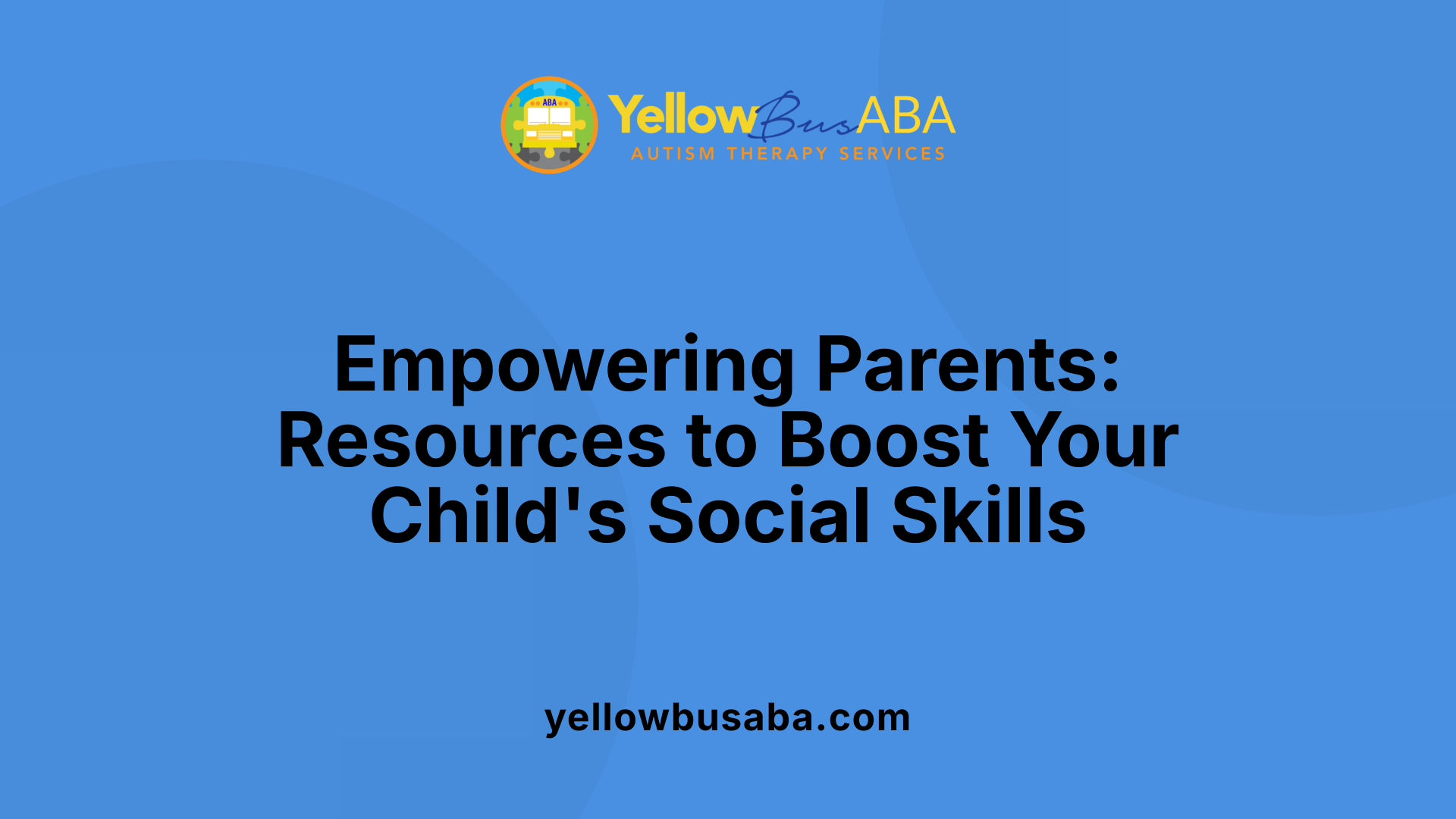 Empowering Parents: Resources to Boost Your Child's Social Skills