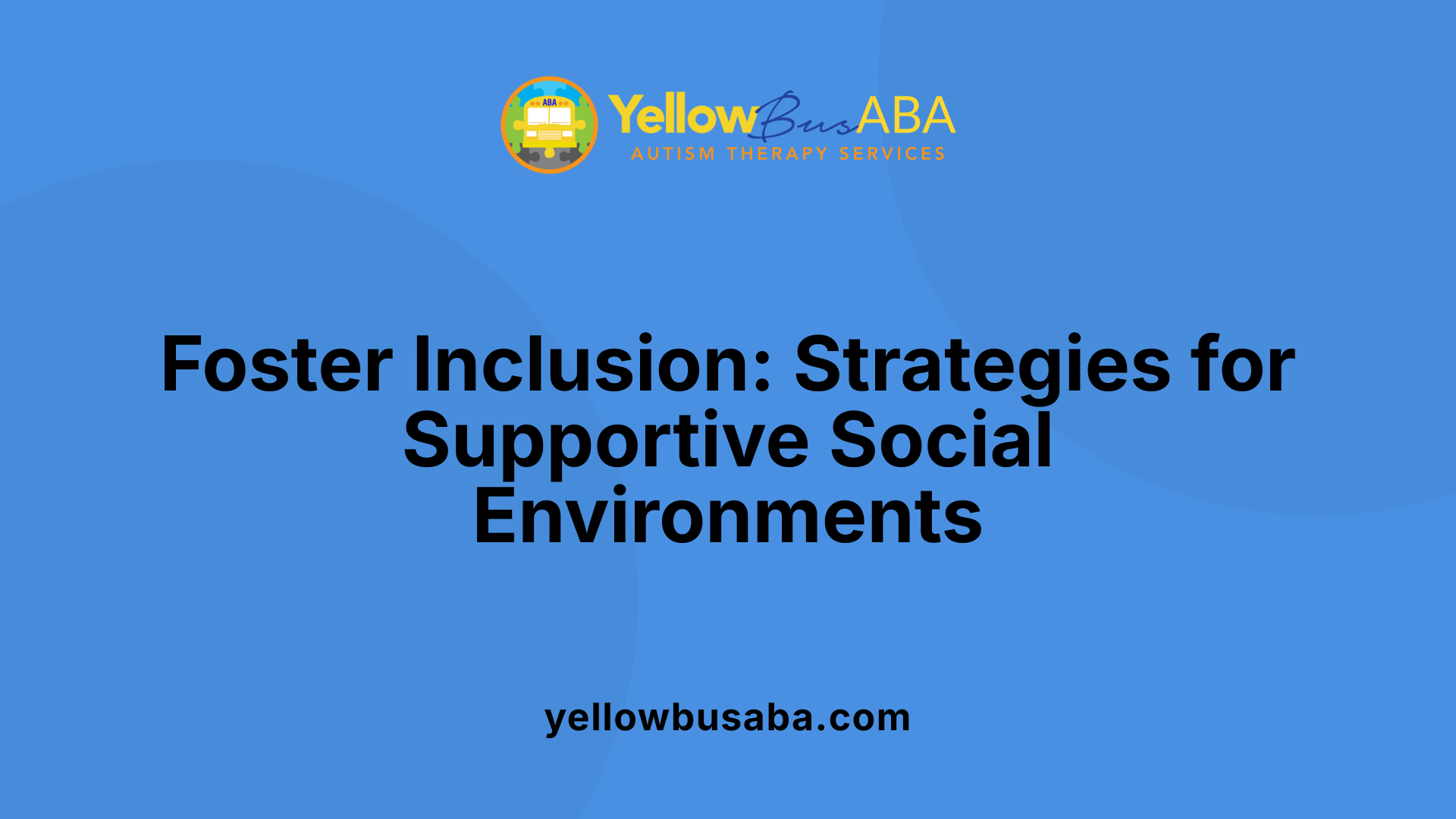 Foster Inclusion: Strategies for Supportive Social Environments