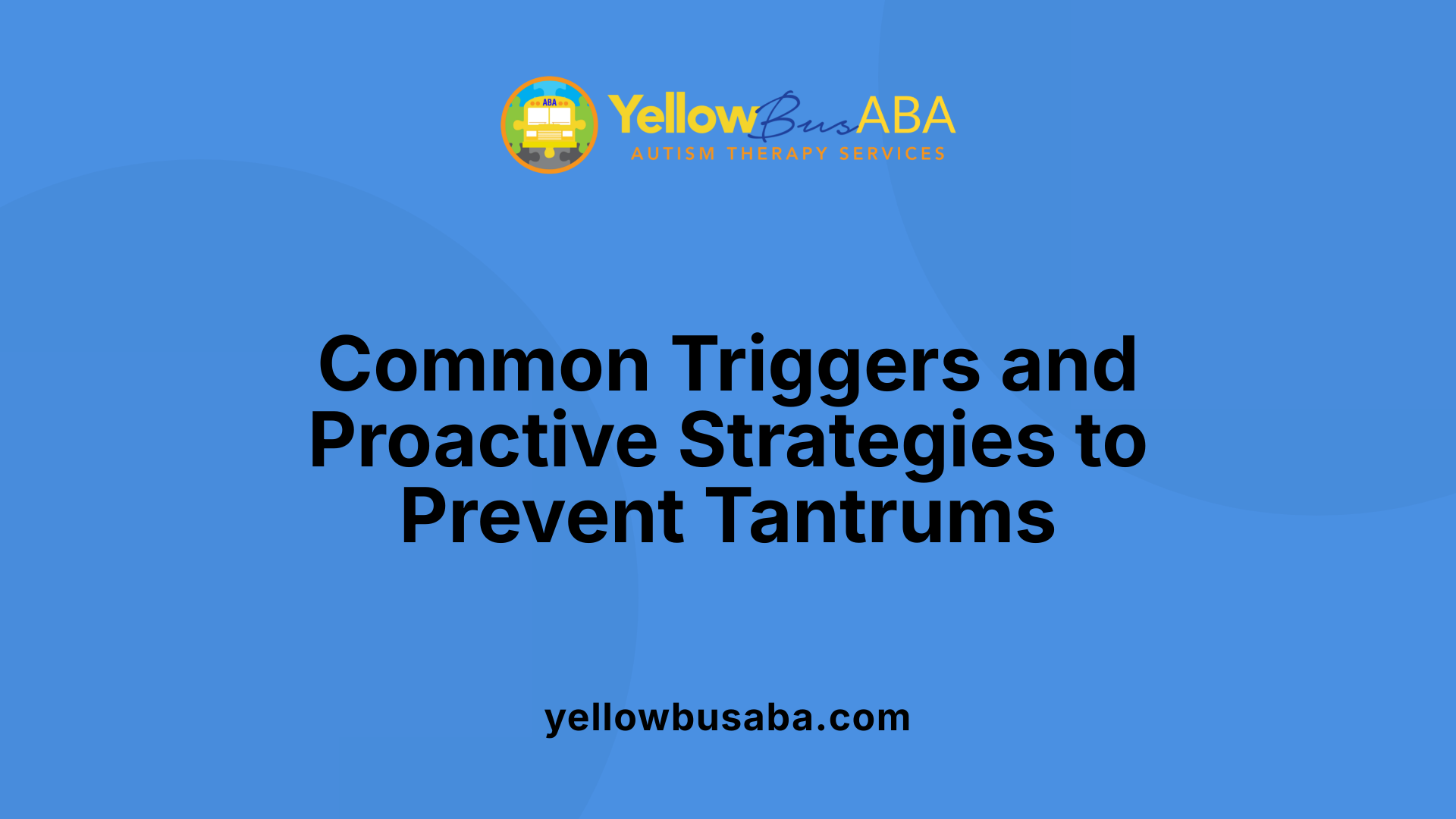 Common Triggers and Proactive Strategies to Prevent Tantrums