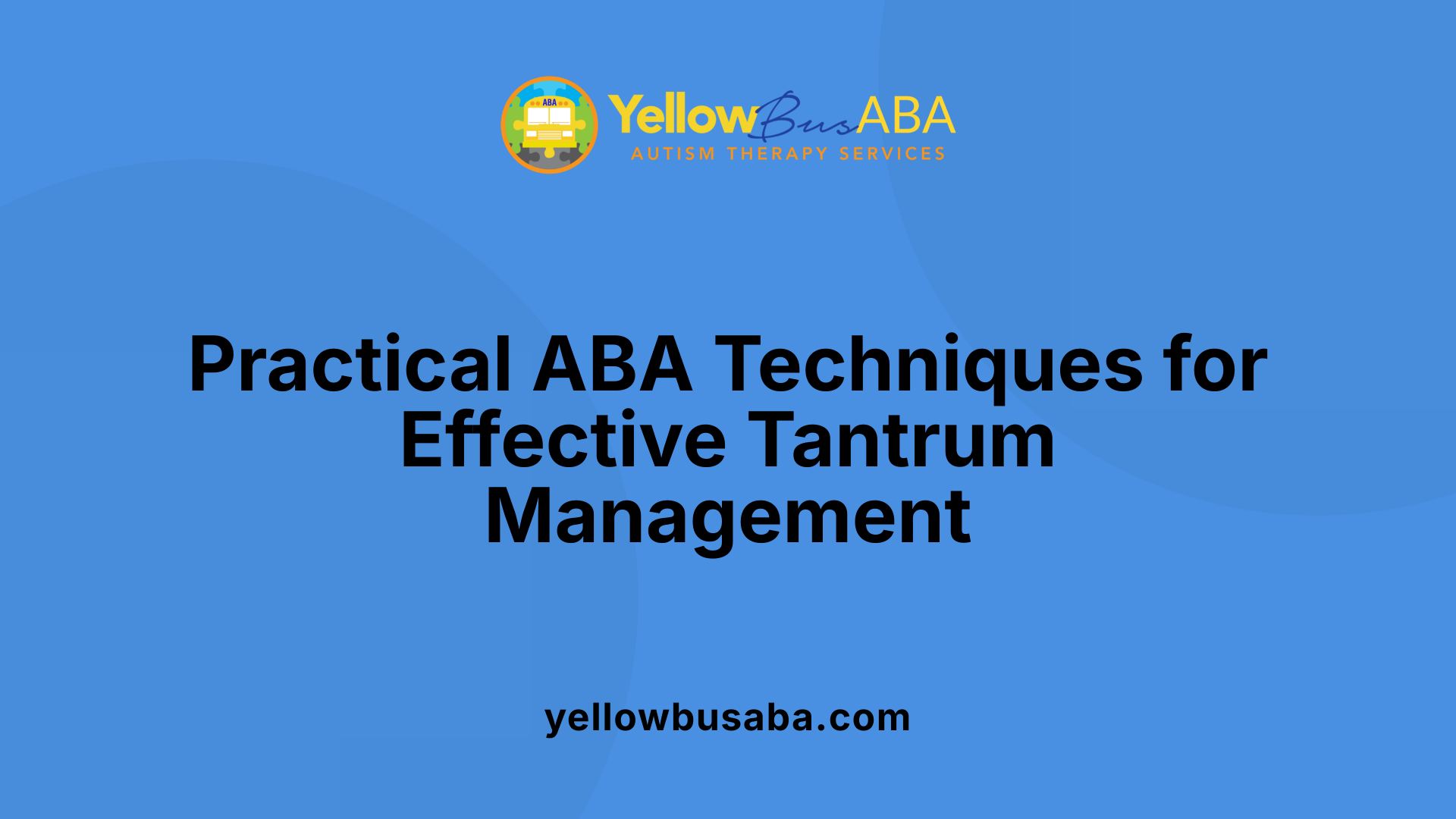Practical ABA Techniques for Effective Tantrum Management