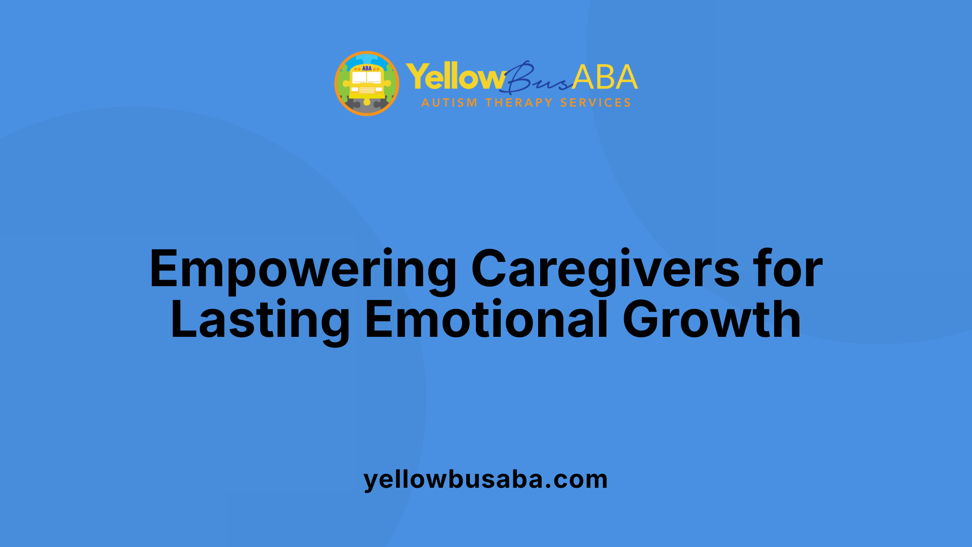 Empowering Caregivers for Lasting Emotional Growth