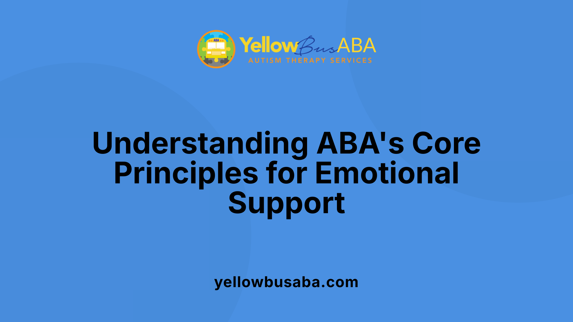 Understanding ABA's Core Principles for Emotional Support