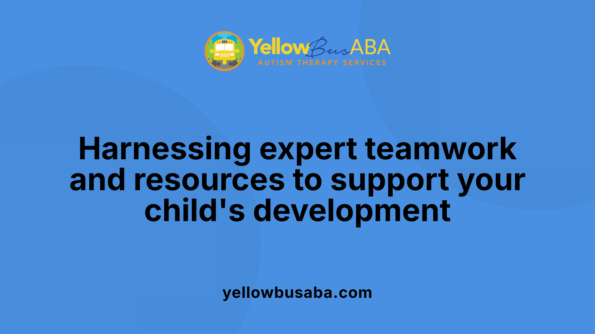 Harnessing expert teamwork and resources to support your child's development
