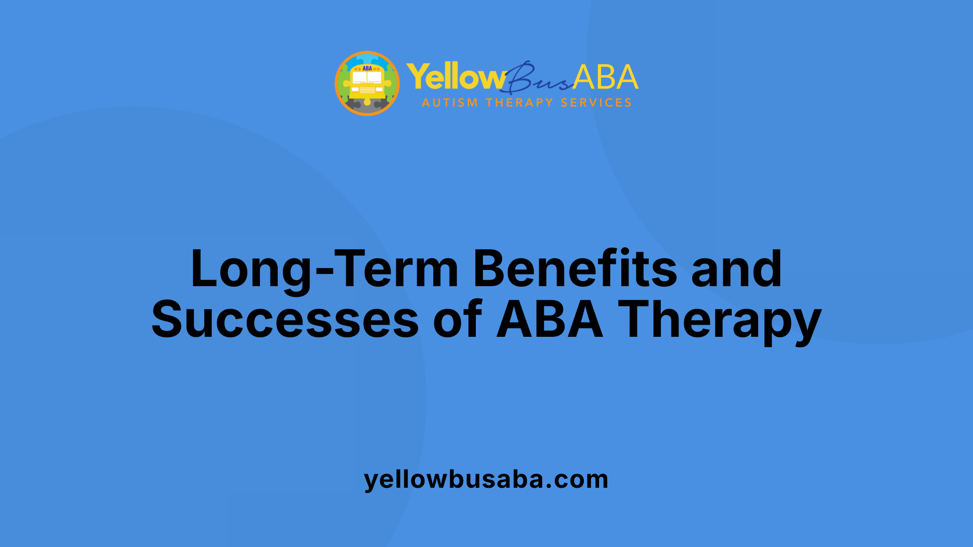 Long-Term Benefits and Successes of ABA Therapy