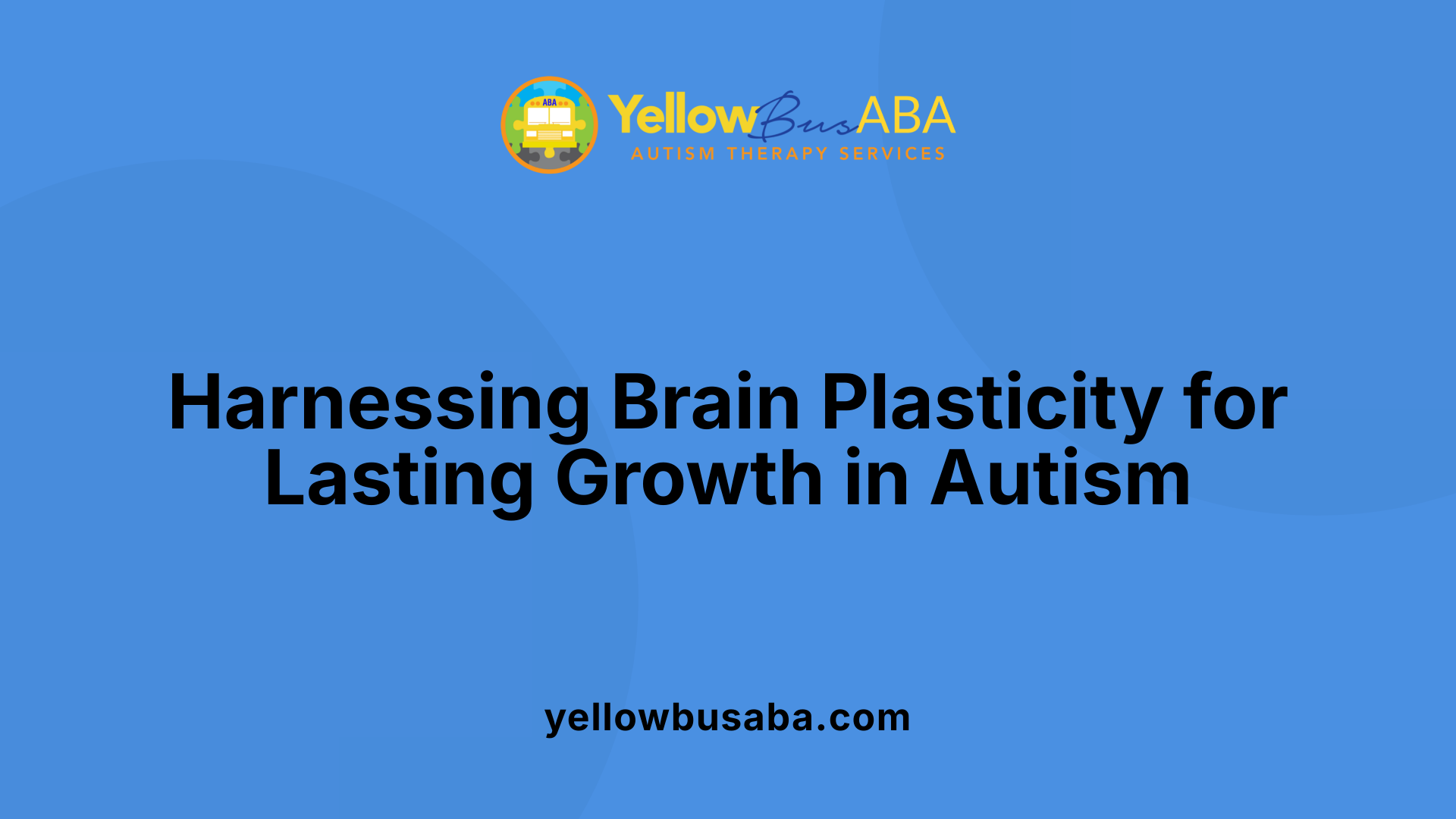Harnessing Brain Plasticity for Lasting Growth in Autism