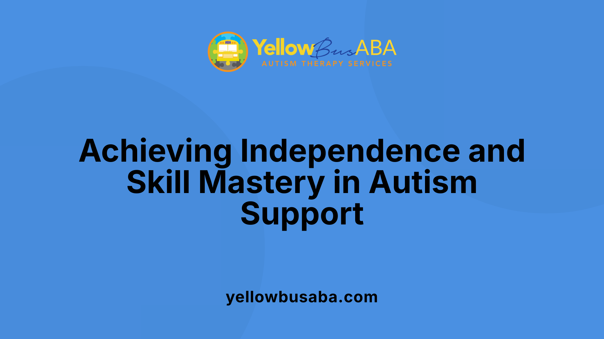 Achieving Independence and Skill Mastery in Autism Support