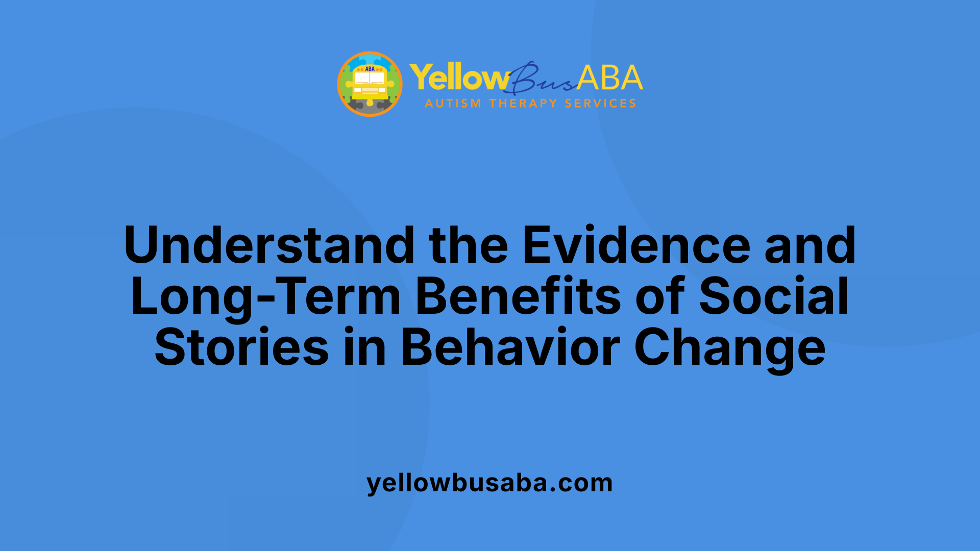 Understand the Evidence and Long-Term Benefits of Social Stories in Behavior Change