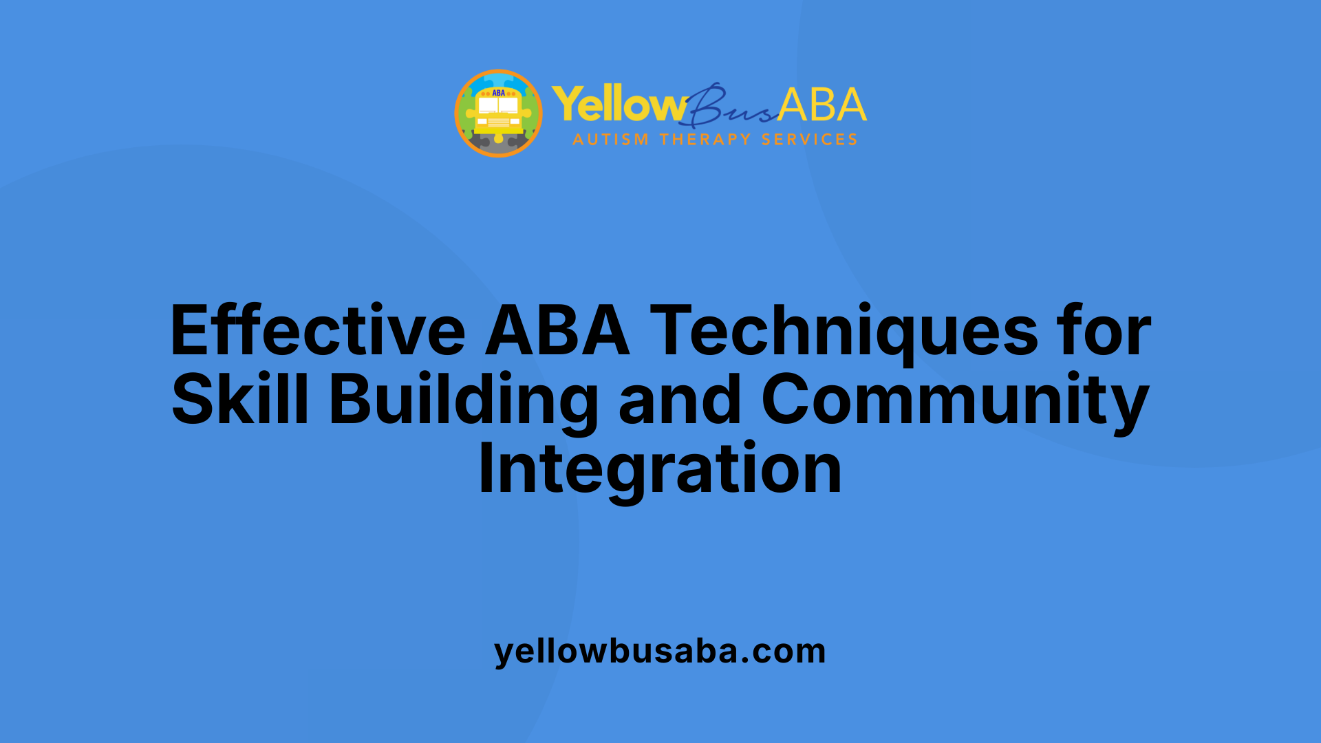 Effective ABA Techniques for Skill Building and Community Integration