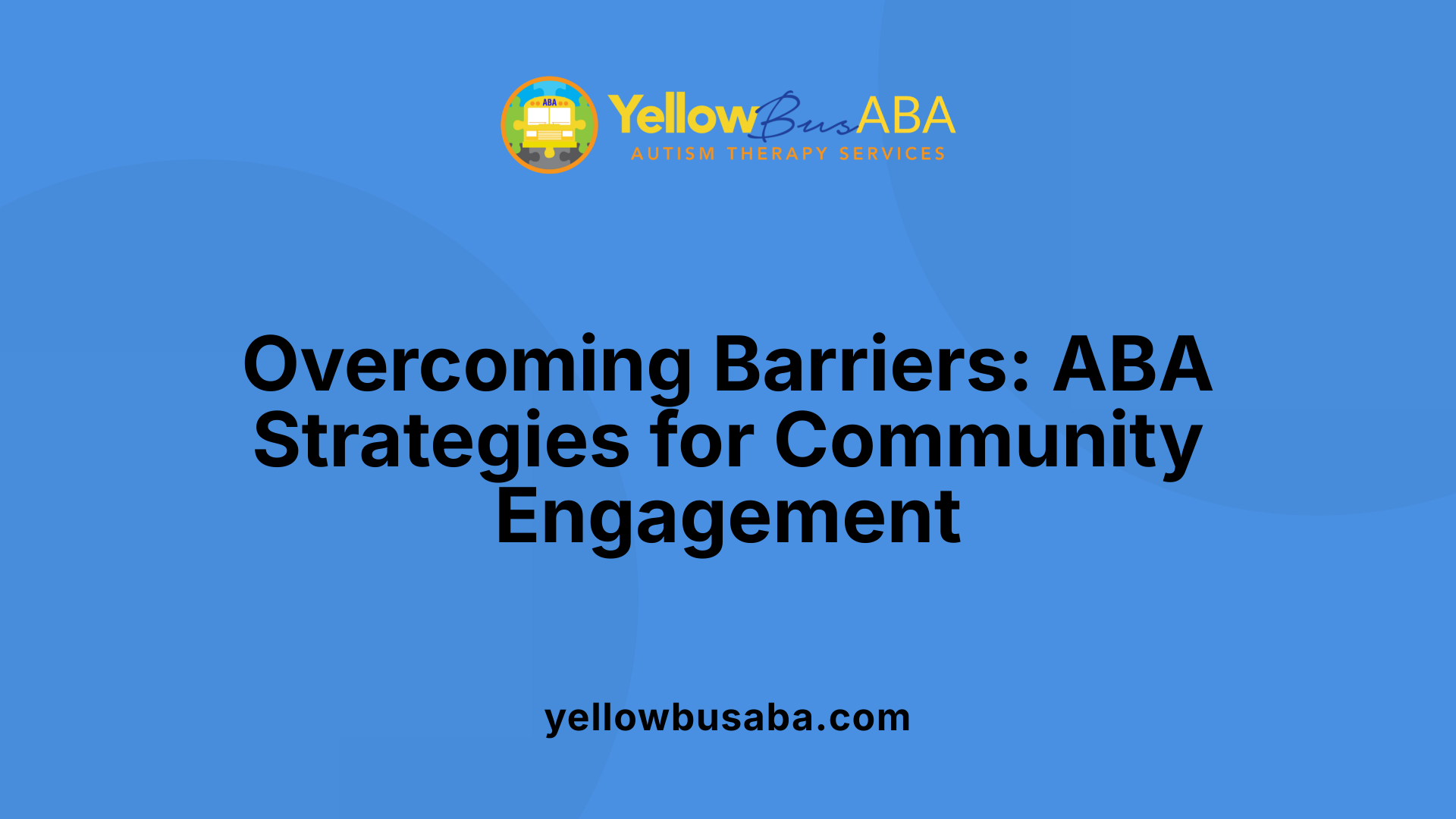 Overcoming Barriers: ABA Strategies for Community Engagement