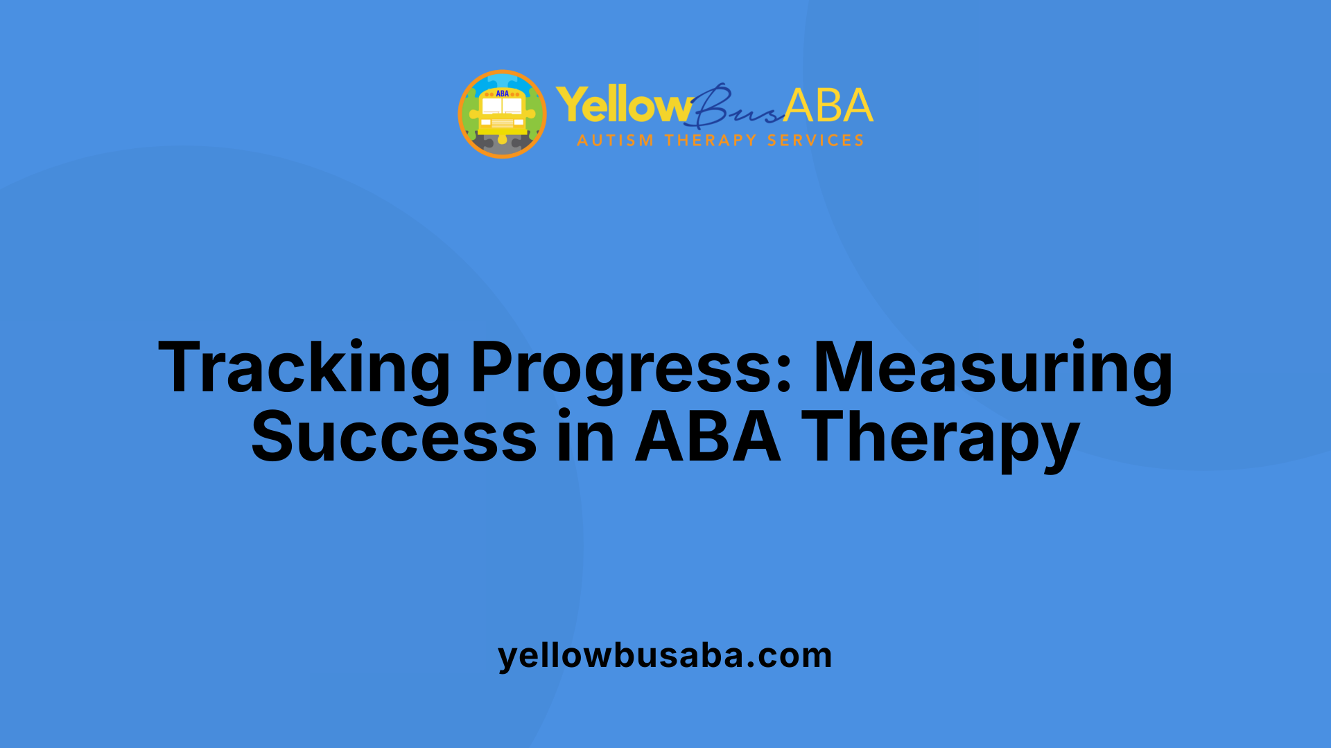 Tracking Progress: Measuring Success in ABA Therapy