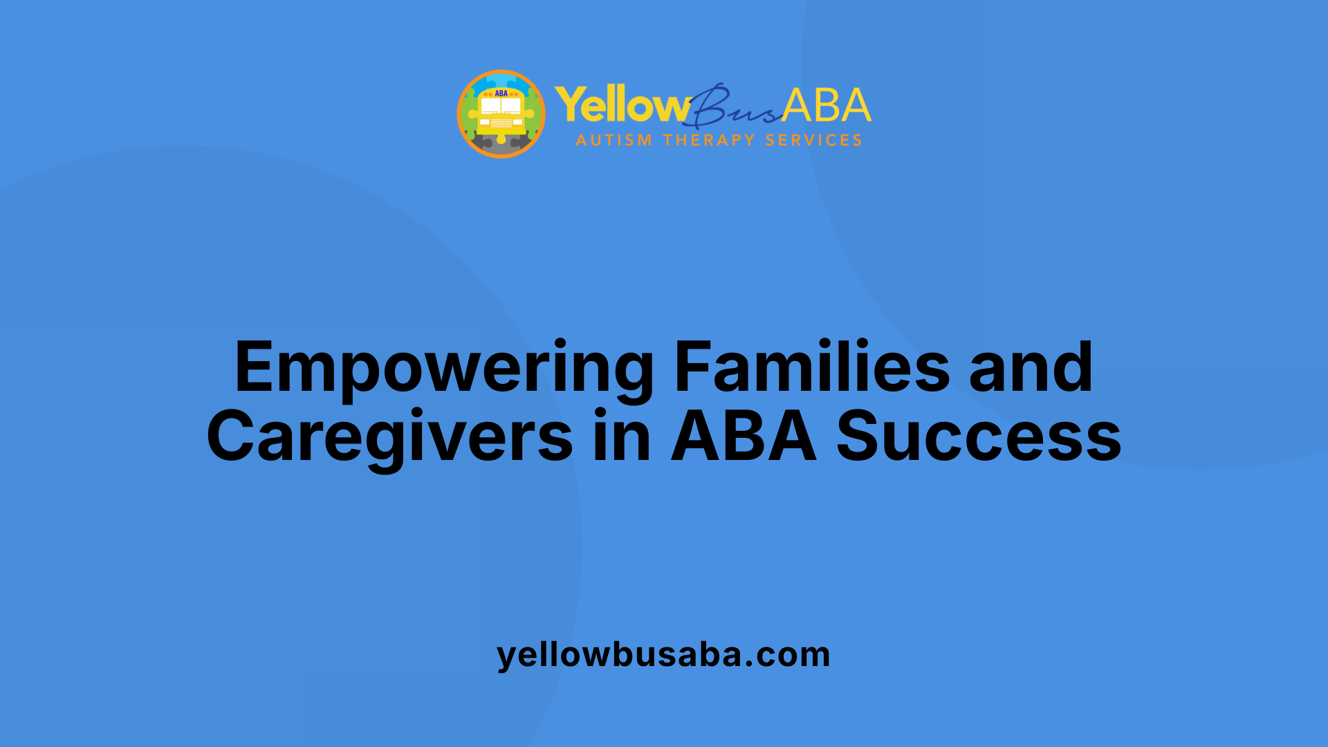 Empowering Families and Caregivers in ABA Success
