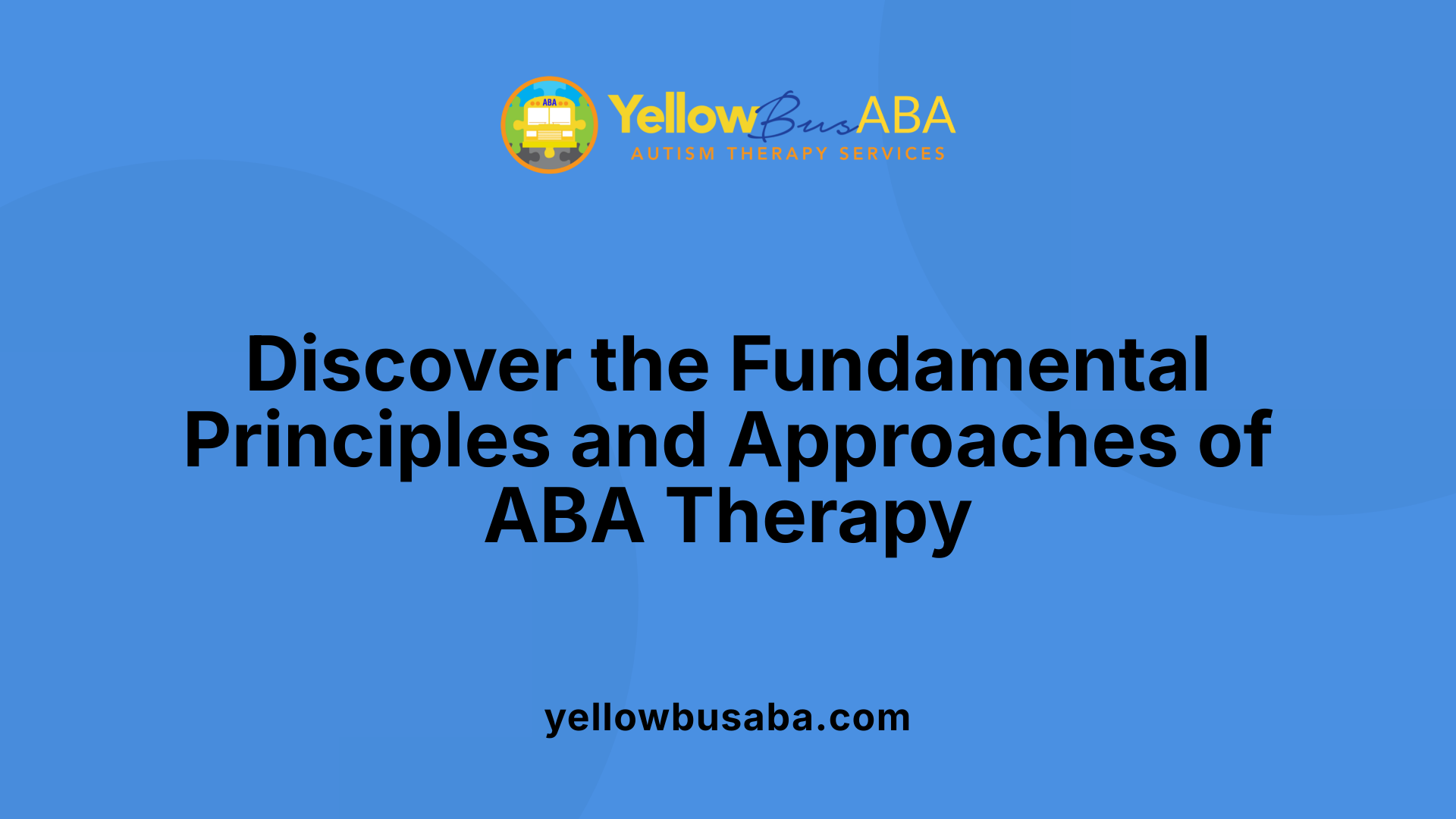 Discover the Fundamental Principles and Approaches of ABA Therapy
