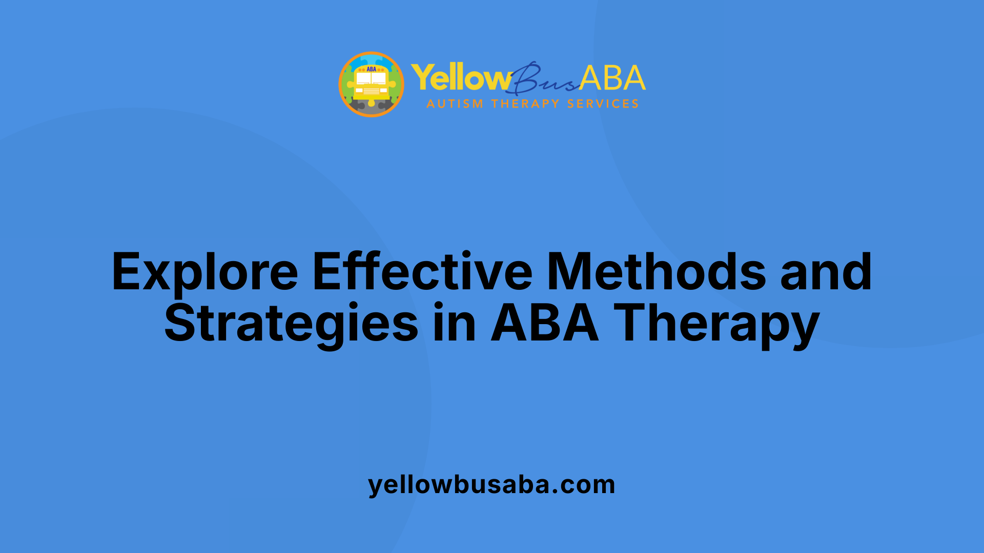 Explore Effective Methods and Strategies in ABA Therapy