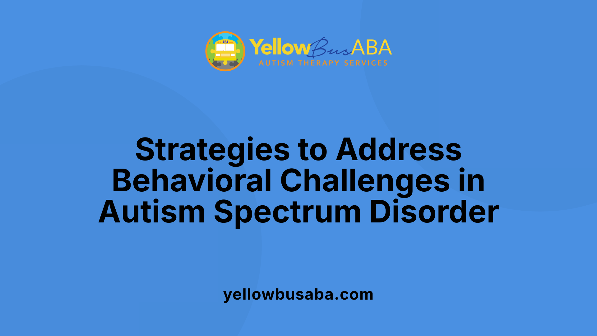 Strategies to Address Behavioral Challenges in Autism Spectrum Disorder