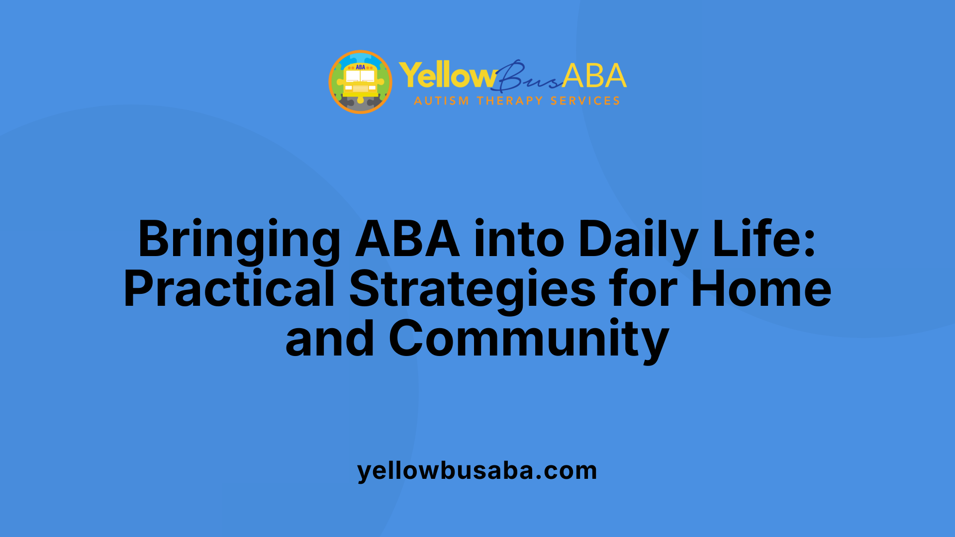 Bringing ABA into Daily Life: Practical Strategies for Home and Community