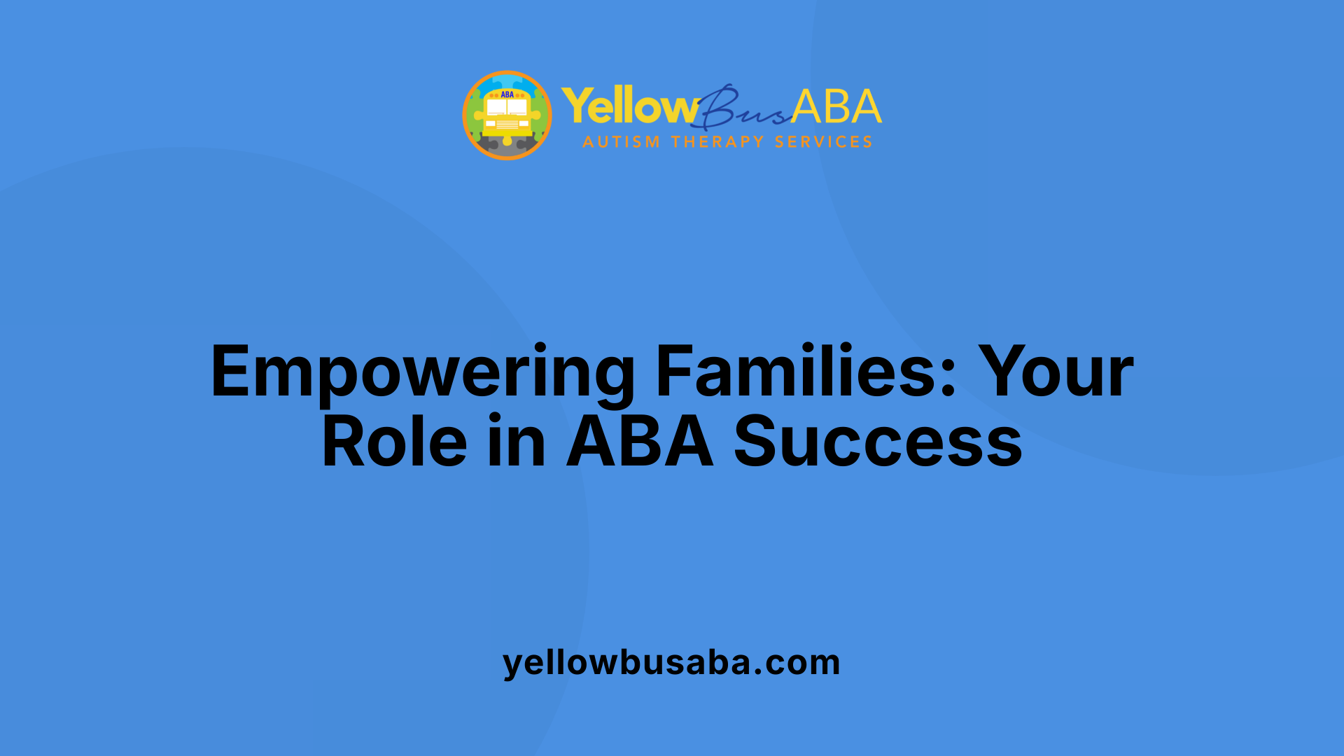Empowering Families: Your Role in ABA Success
