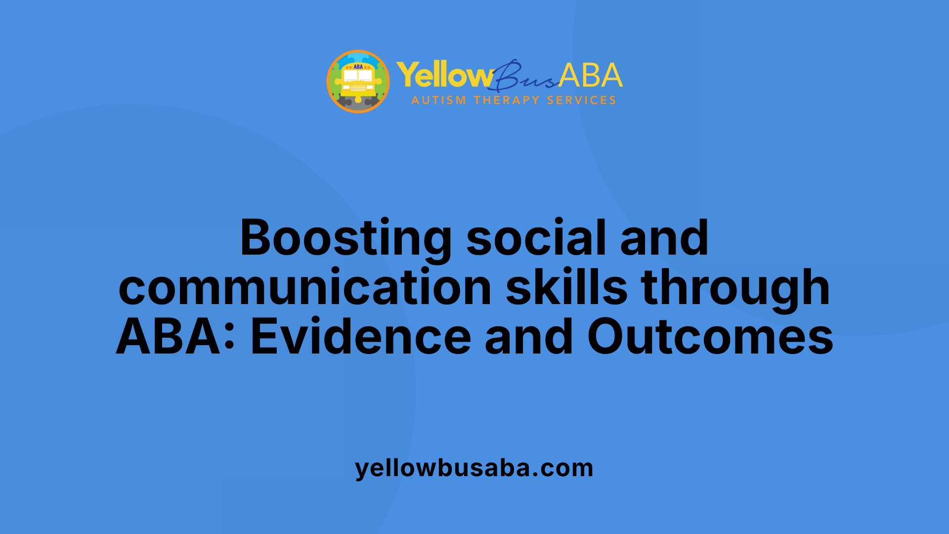 Boosting social and communication skills through ABA: Evidence and Outcomes