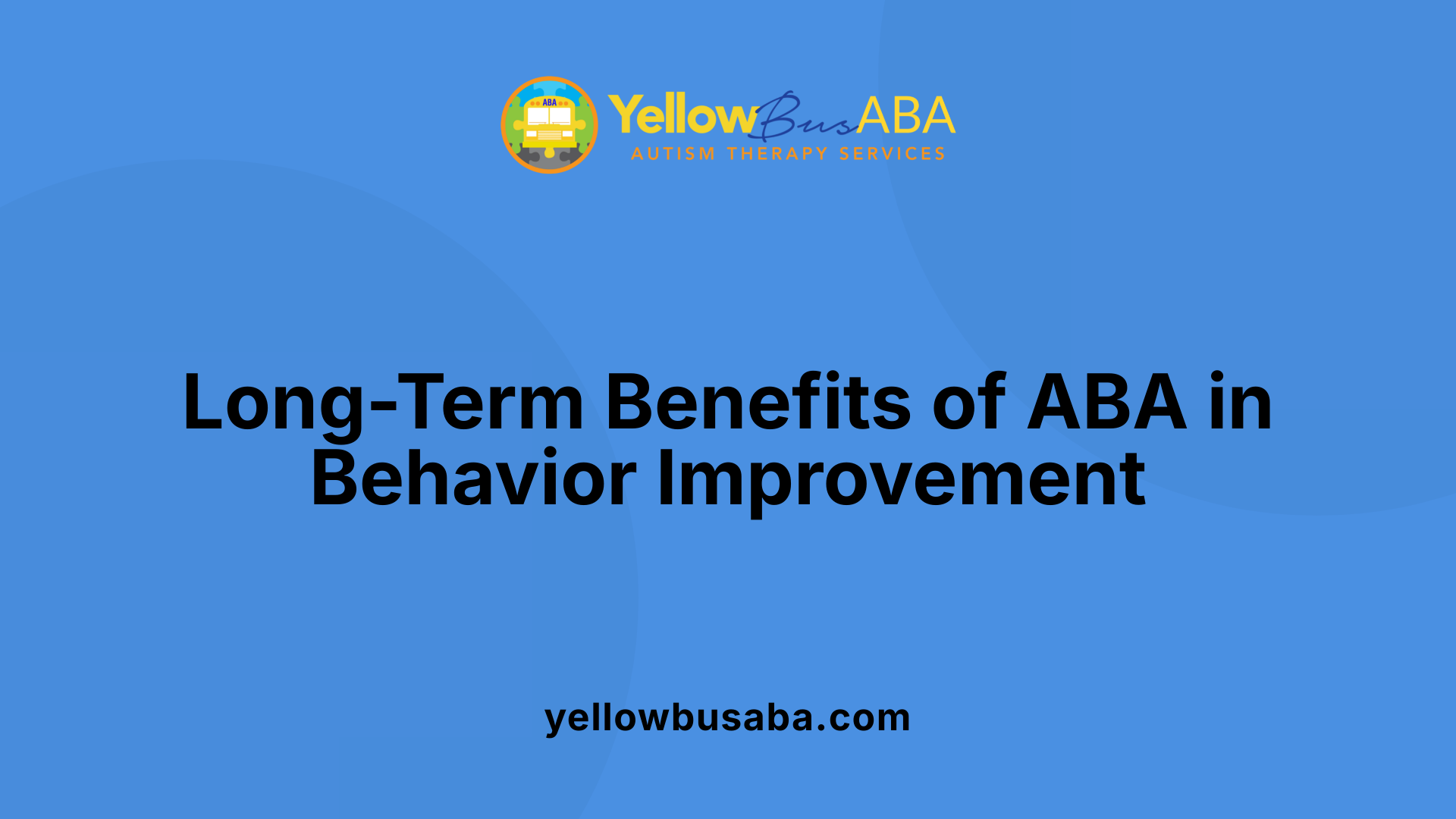 Long-Term Benefits of ABA in Behavior Improvement