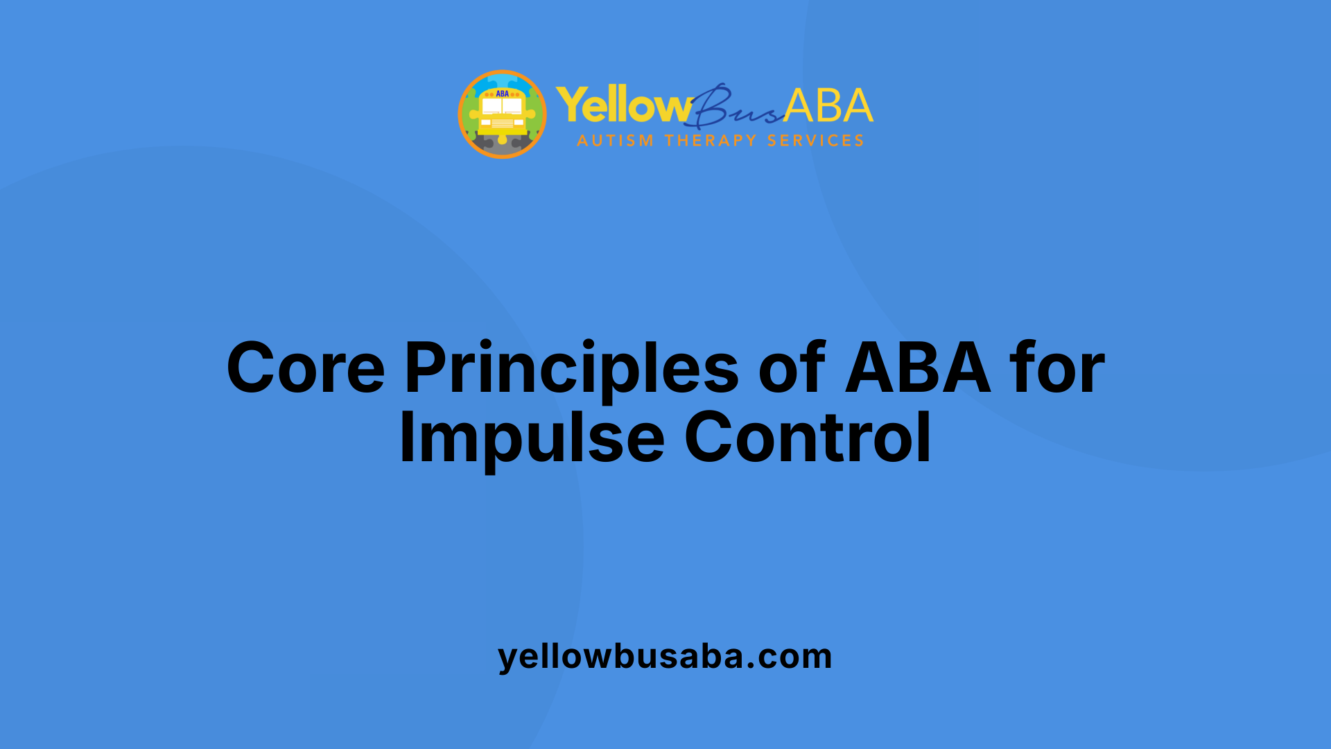 Core Principles of ABA for Impulse Control