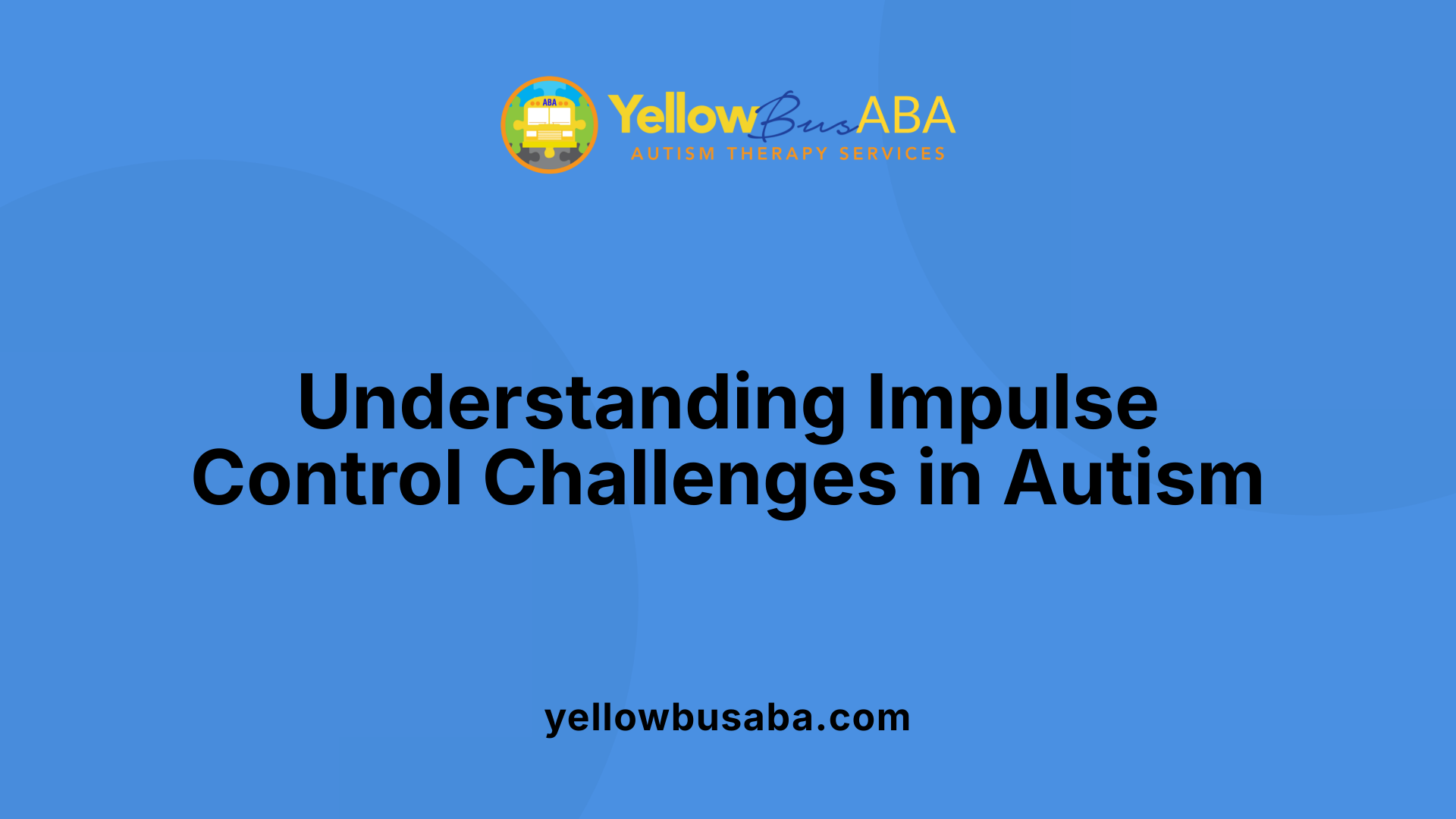 Understanding Impulse Control Challenges in Autism