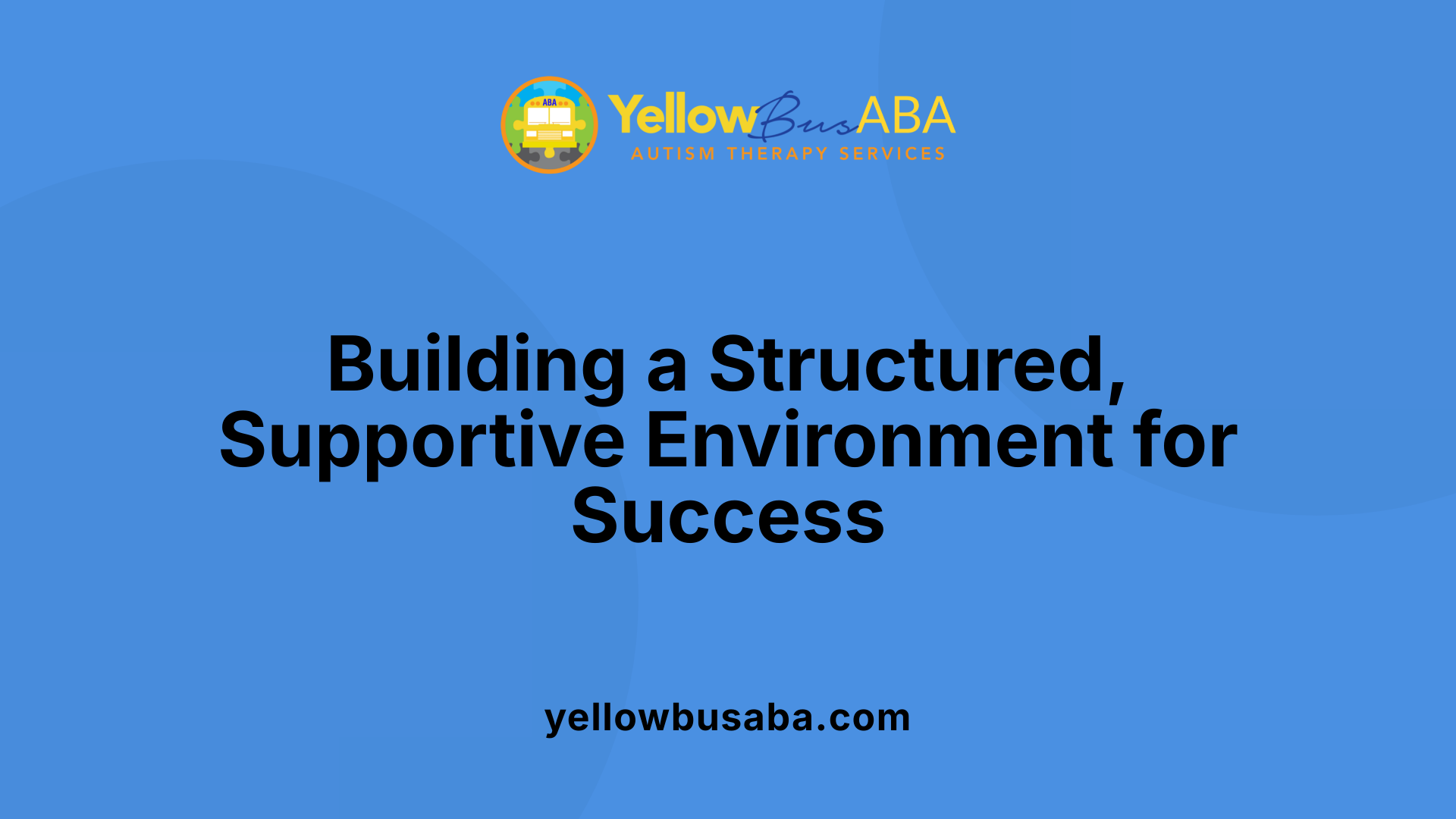 Building a Structured, Supportive Environment for Success