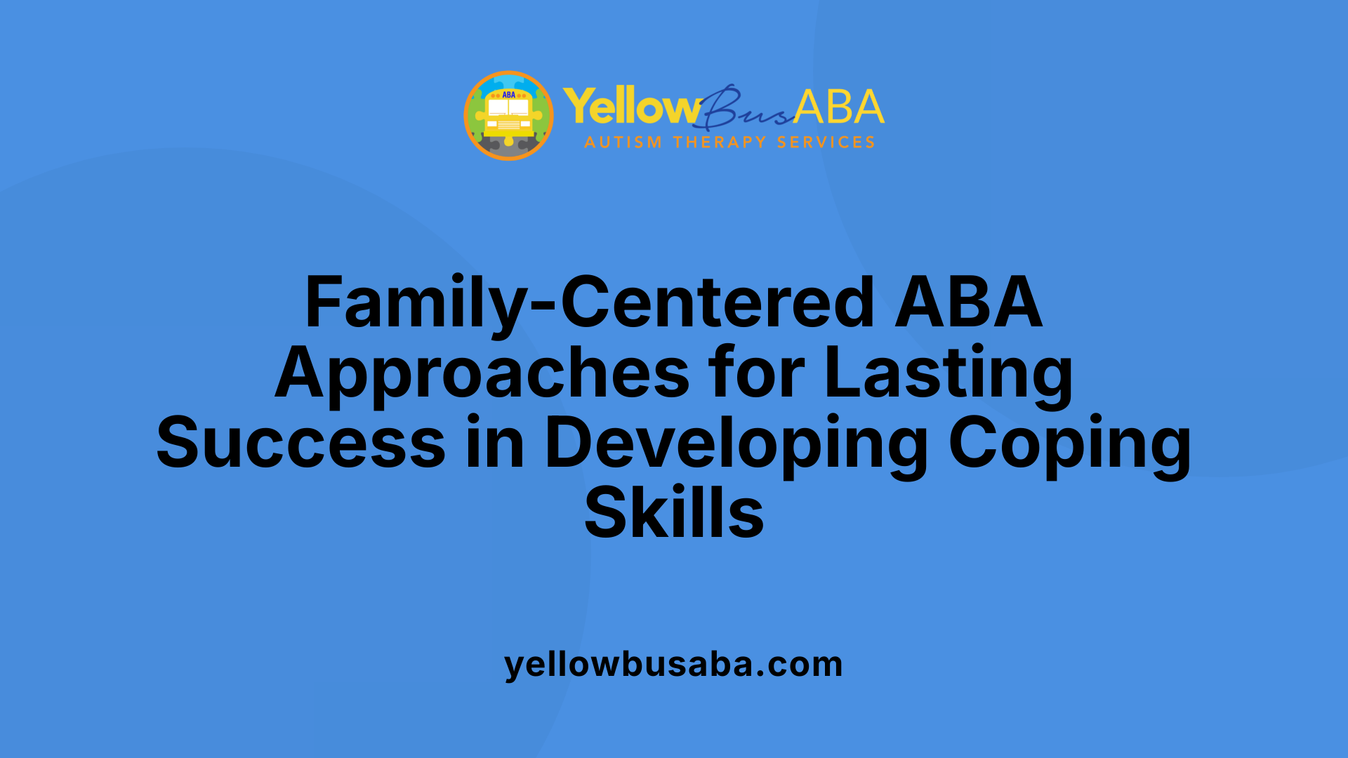 Family-Centered ABA Approaches for Lasting Success in Developing Coping Skills