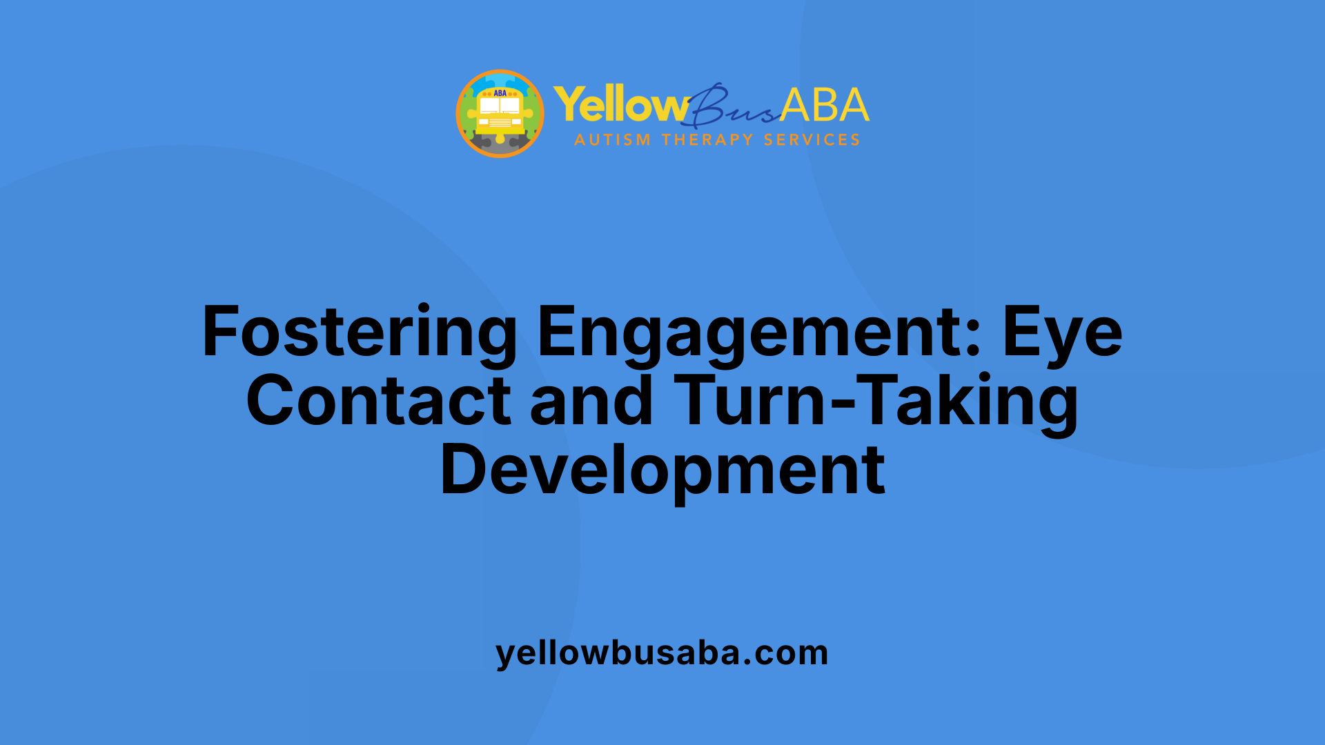 Fostering Engagement: Eye Contact and Turn-Taking Development