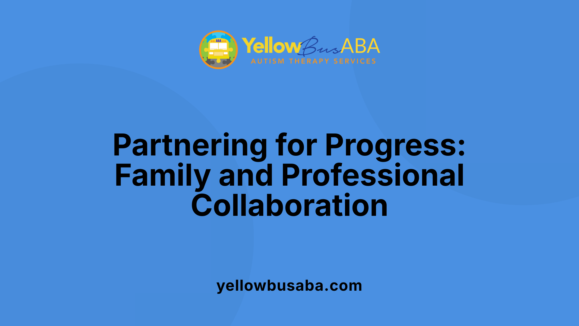 Partnering for Progress: Family and Professional Collaboration