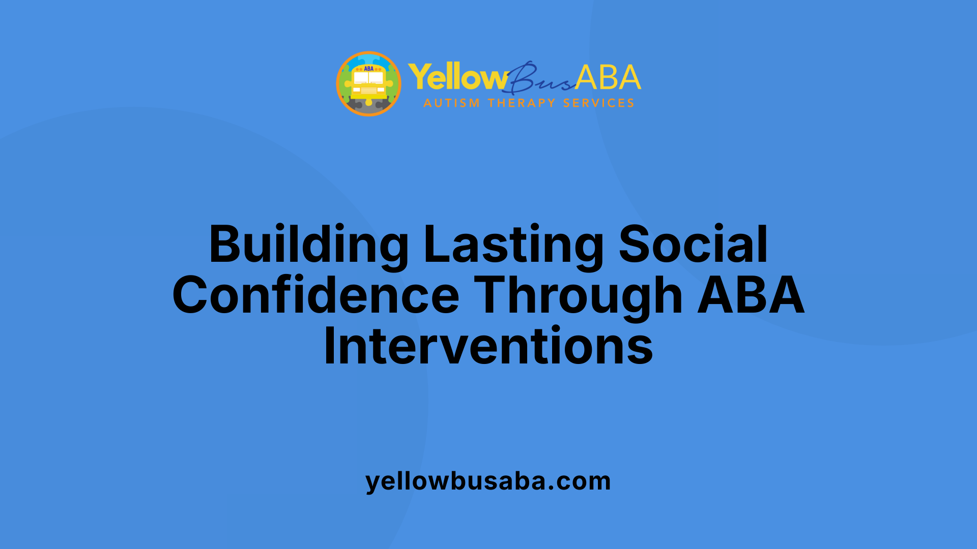 Building Lasting Social Confidence Through ABA Interventions