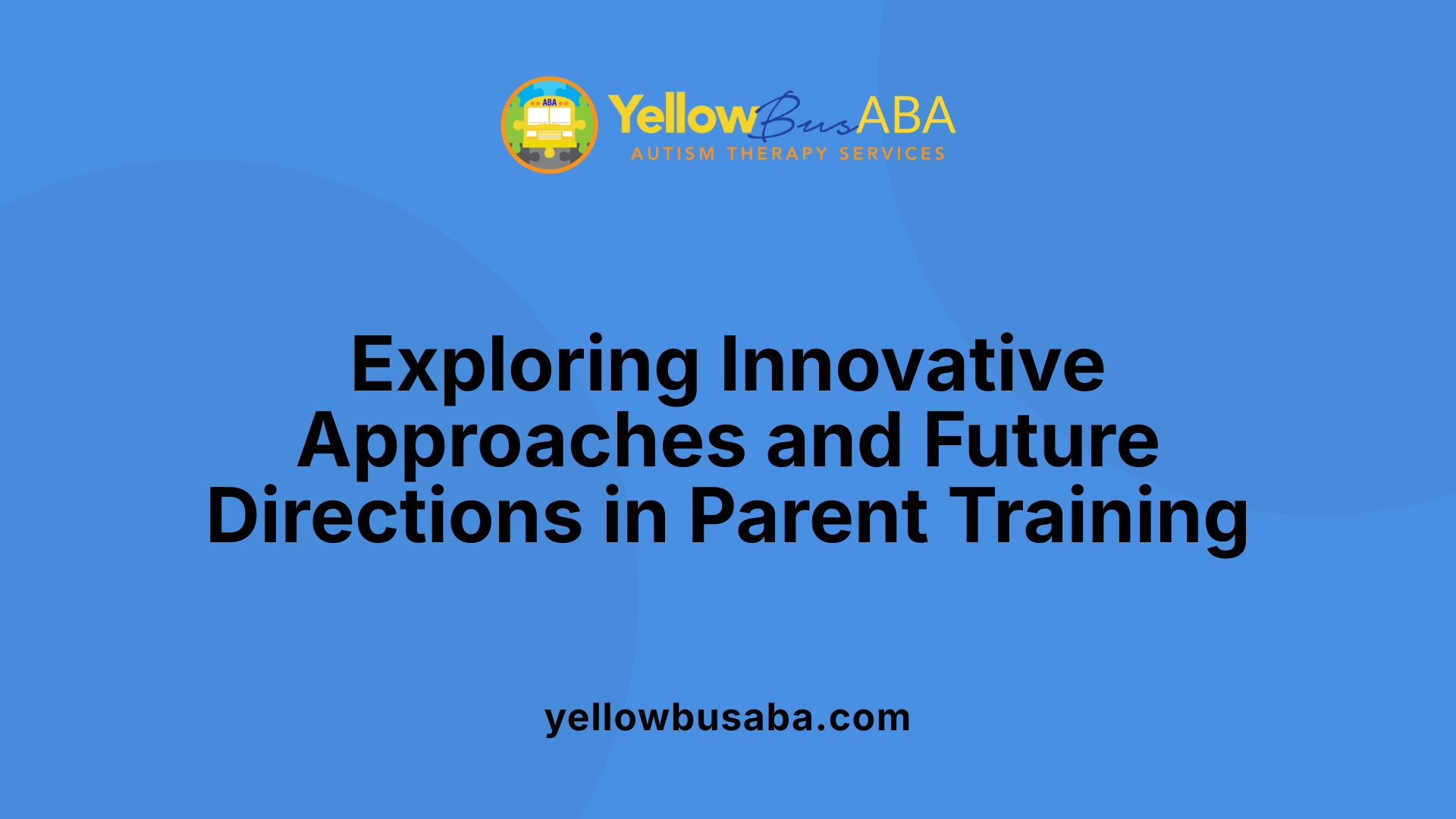 Exploring Innovative Approaches and Future Directions in Parent Training