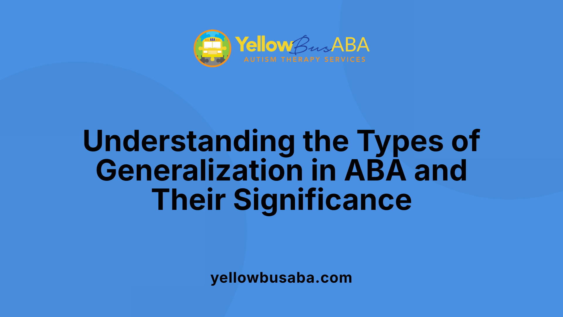 Understanding the Types of Generalization in ABA and Their Significance