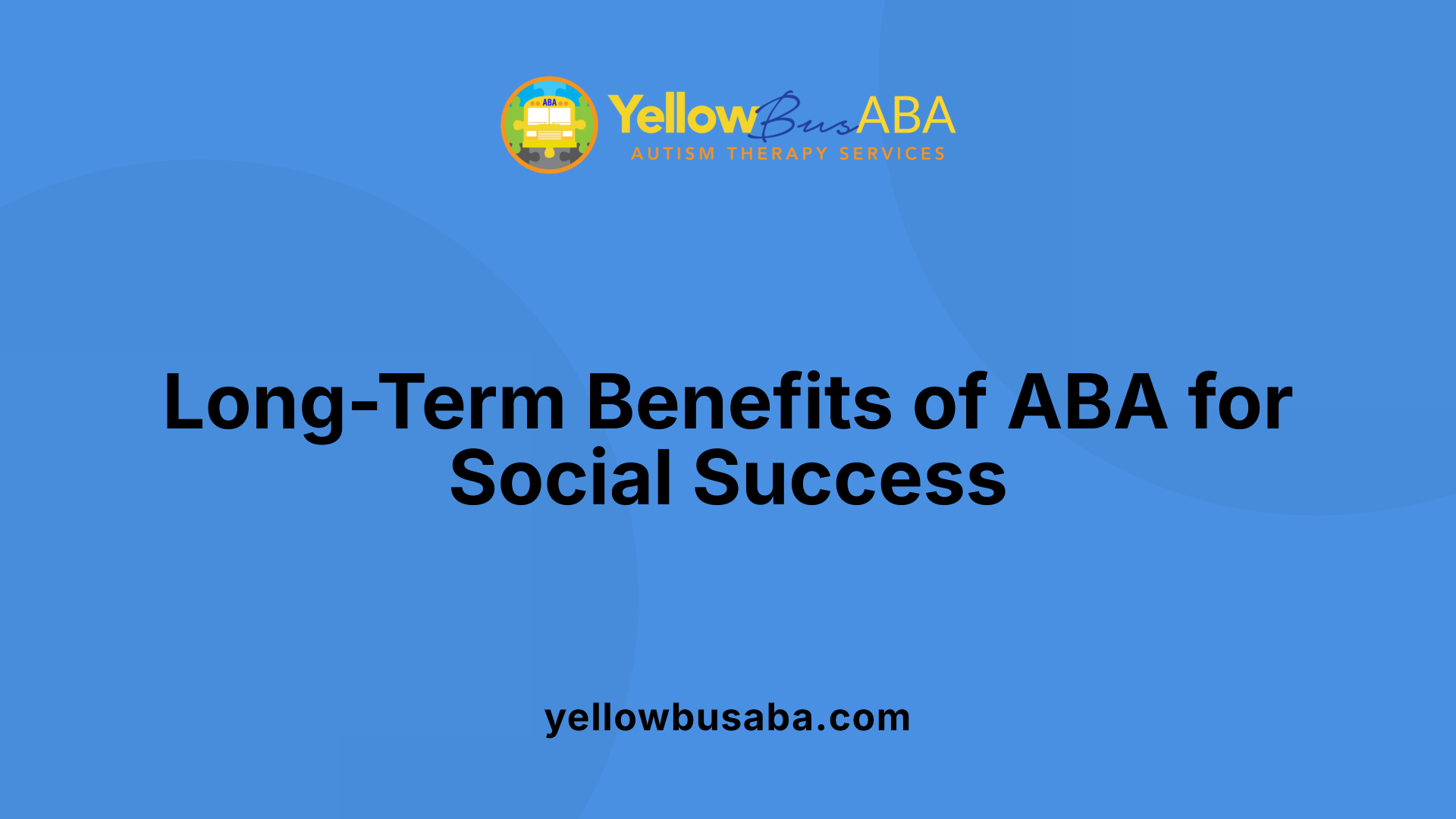 Long-Term Benefits of ABA for Social Success