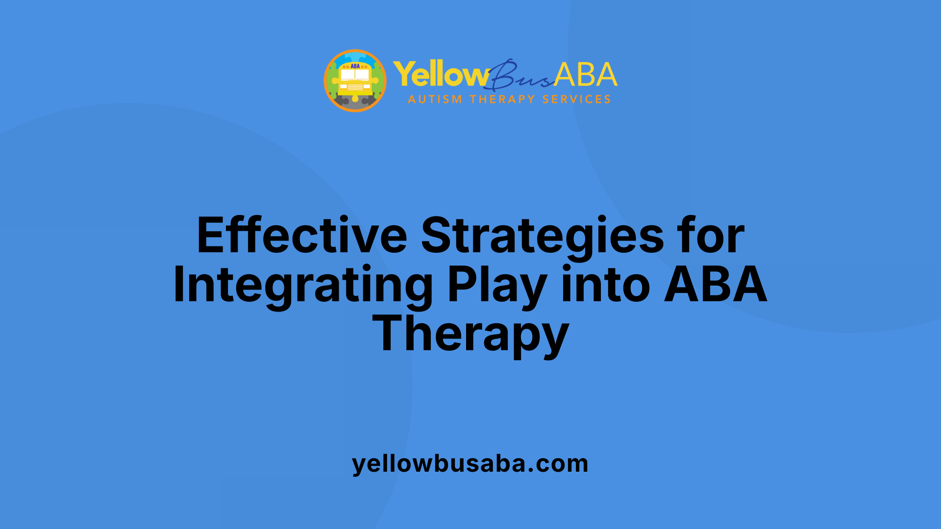 Effective Strategies for Integrating Play into ABA Therapy