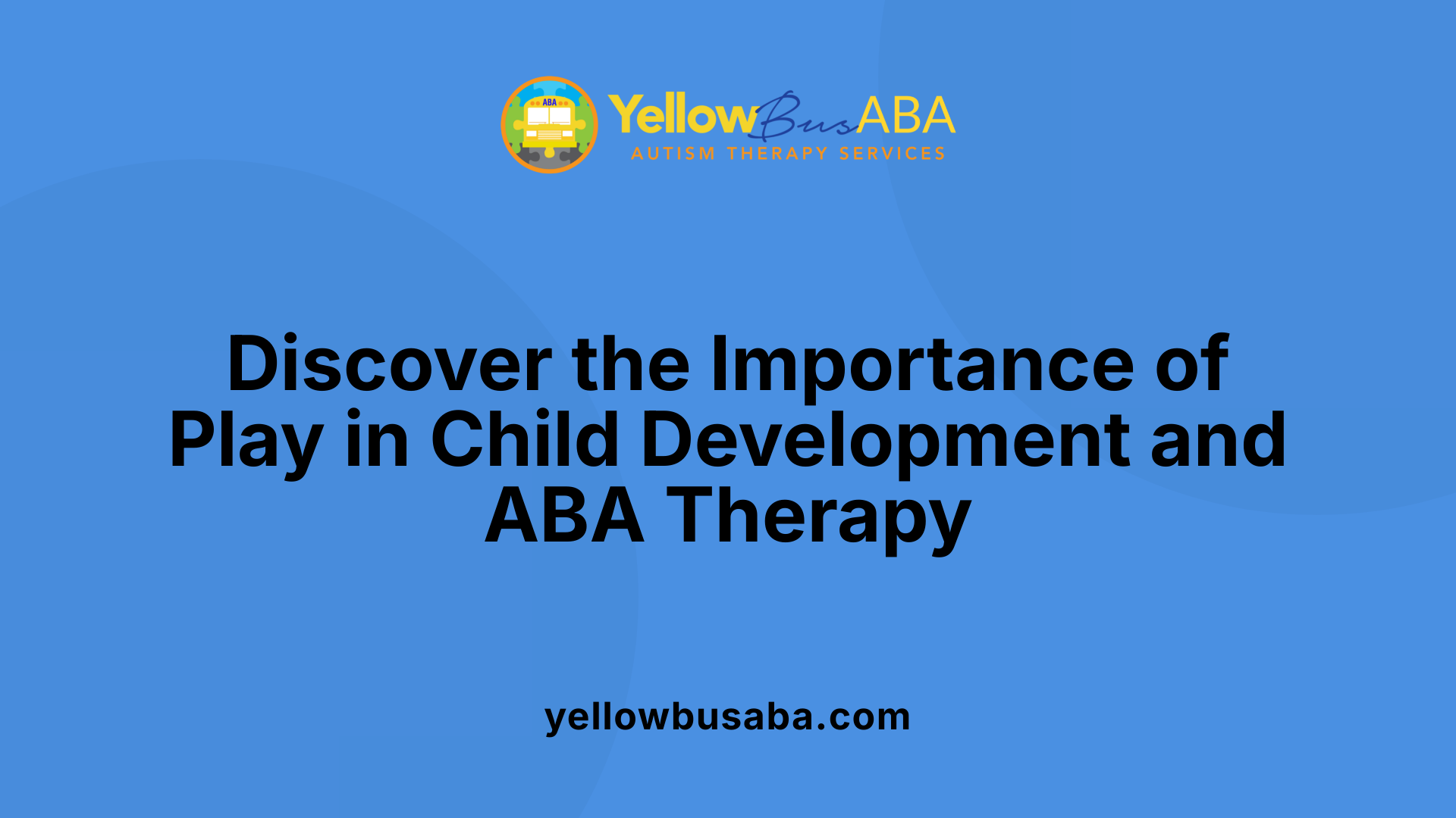 Discover the Importance of Play in Child Development and ABA Therapy