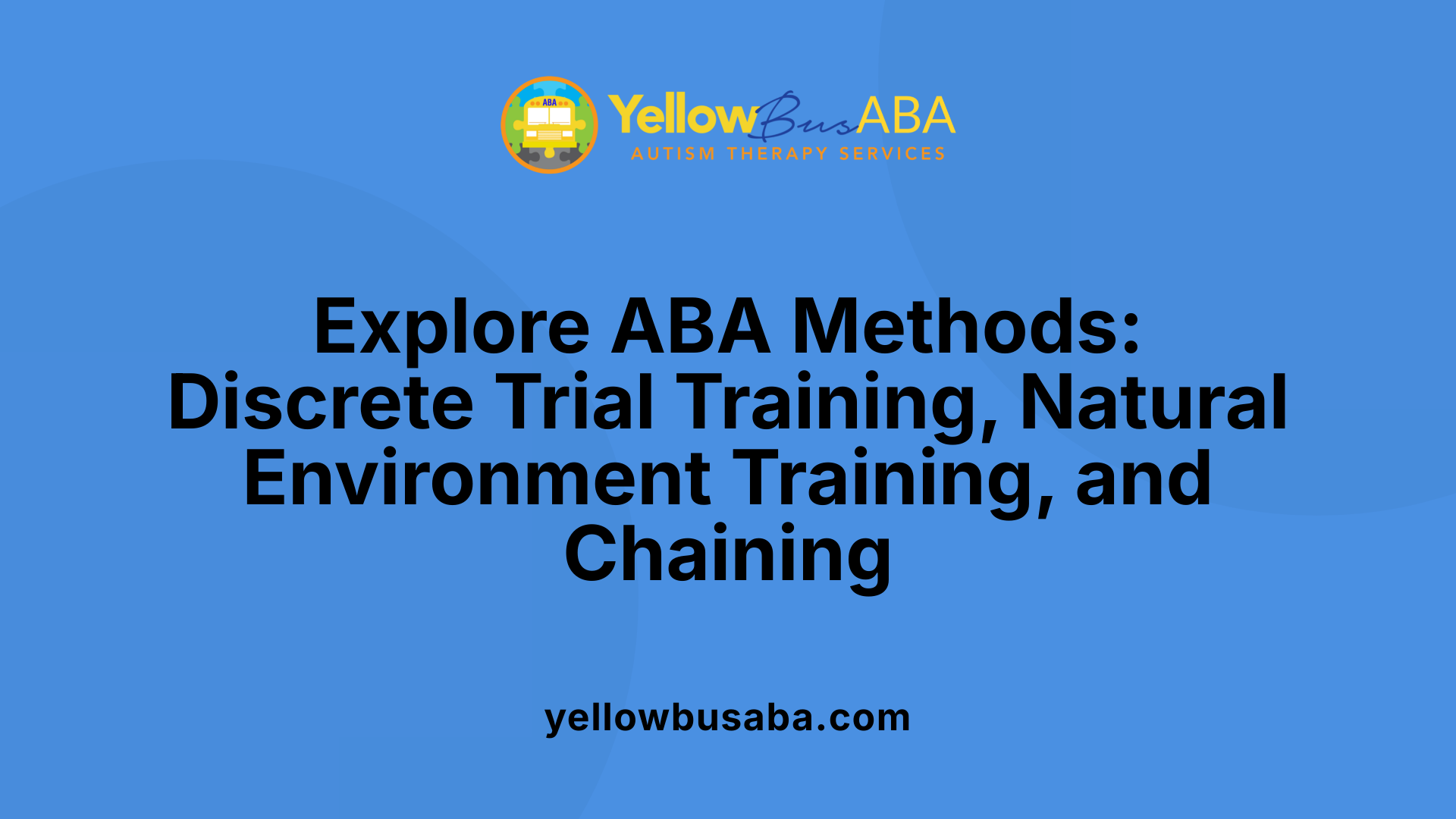 Explore ABA Methods: Discrete Trial Training, Natural Environment Training, and Chaining