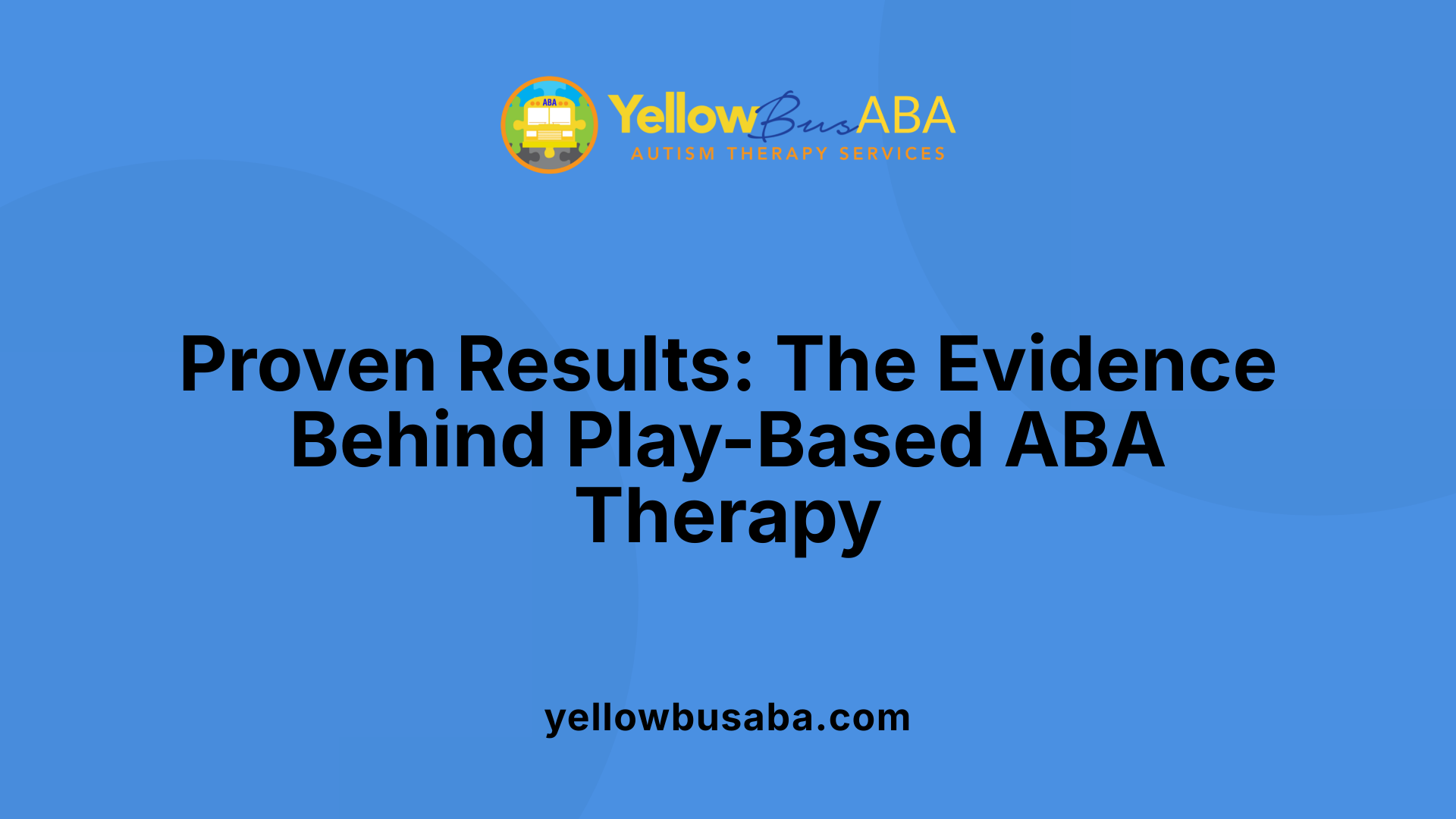 Proven Results: The Evidence Behind Play-Based ABA Therapy