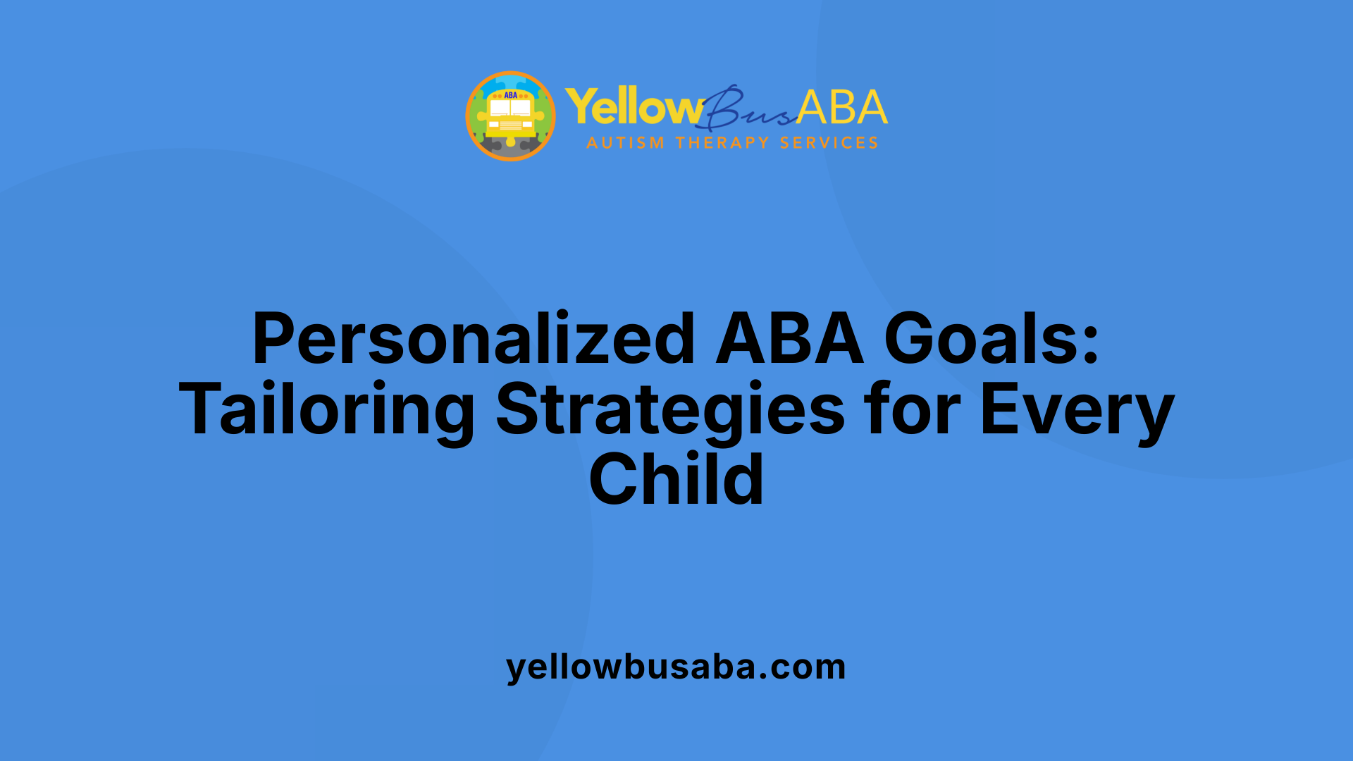 Personalized ABA Goals: Tailoring Strategies for Every Child