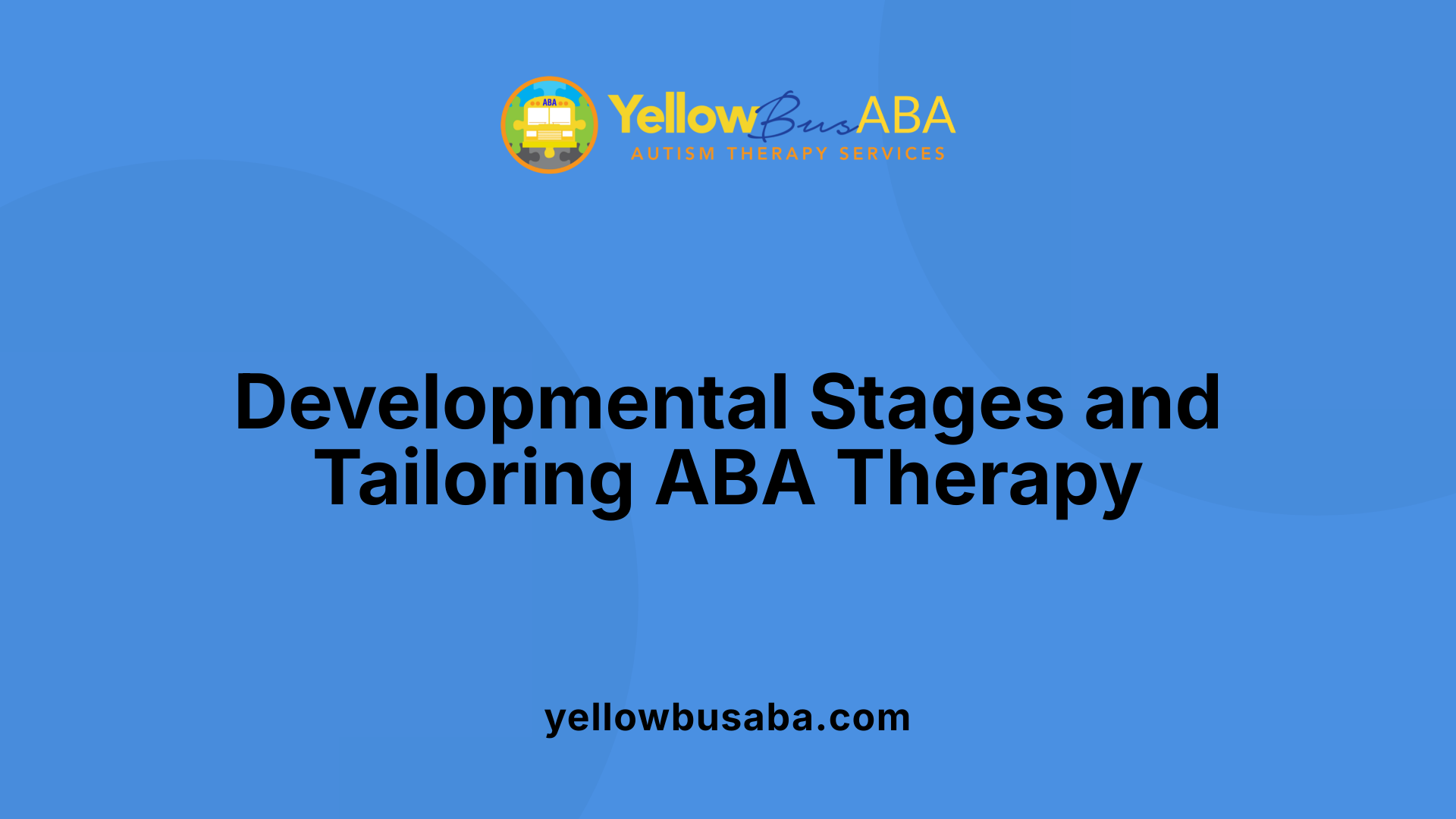 Developmental Stages and Tailoring ABA Therapy