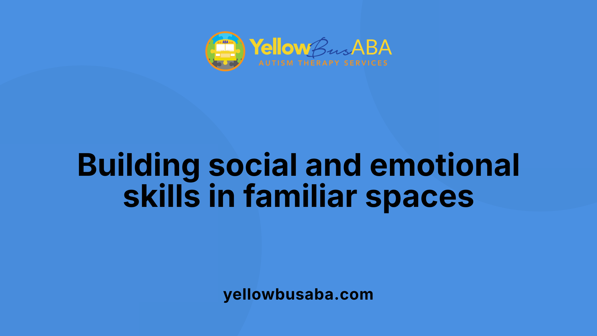 Building social and emotional skills in familiar spaces