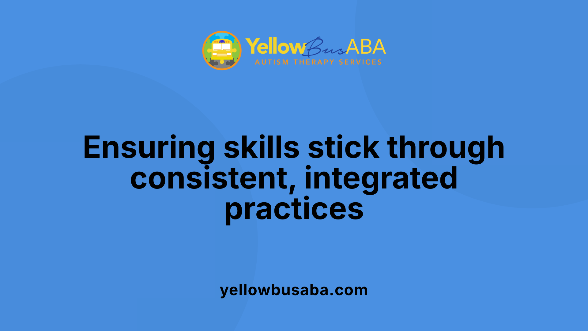 Ensuring skills stick through consistent, integrated practices