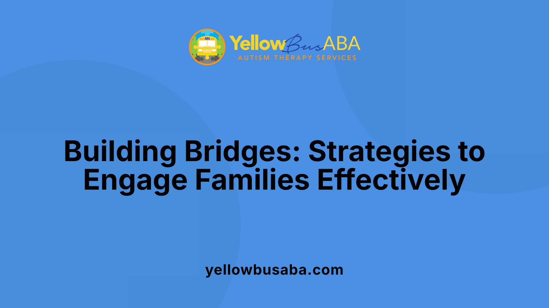 Building Bridges: Strategies to Engage Families Effectively